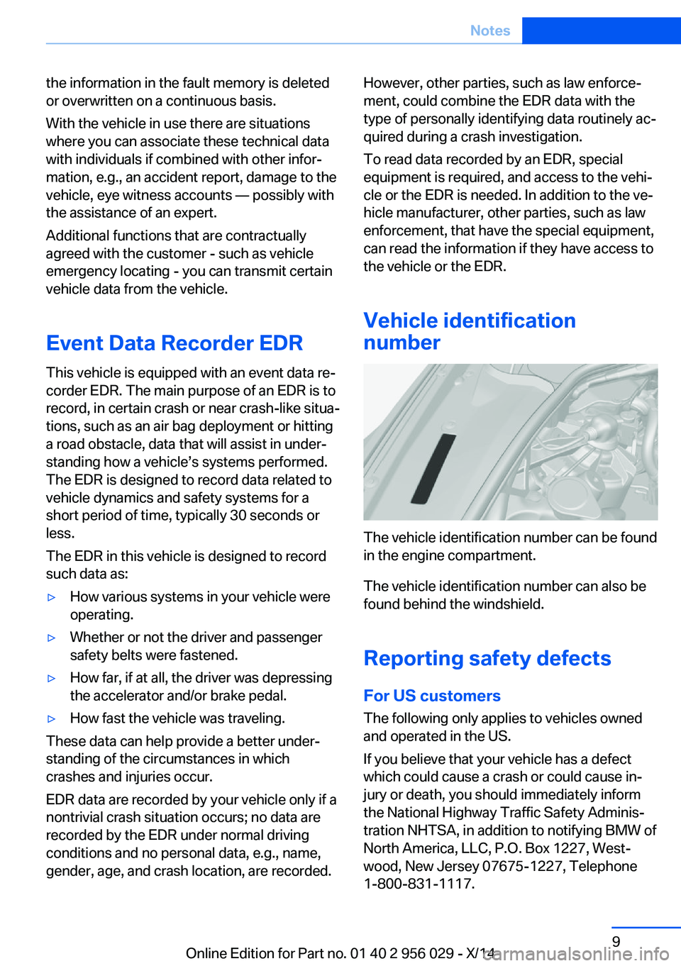 BMW 750I XDRIVE SEDAN 2014 Owners Manual the information in the fault memory is deleted
or overwritten on a continuous basis.
With the vehicle in use there are situations
where you can associate these technical data
with individuals if combi BMW 750I XDRIVE SEDAN 2014 Owners Manual the information in the fault memory is deleted
or overwritten on a continuous basis.
With the vehicle in use there are situations
where you can associate these technical data
with individuals if combi