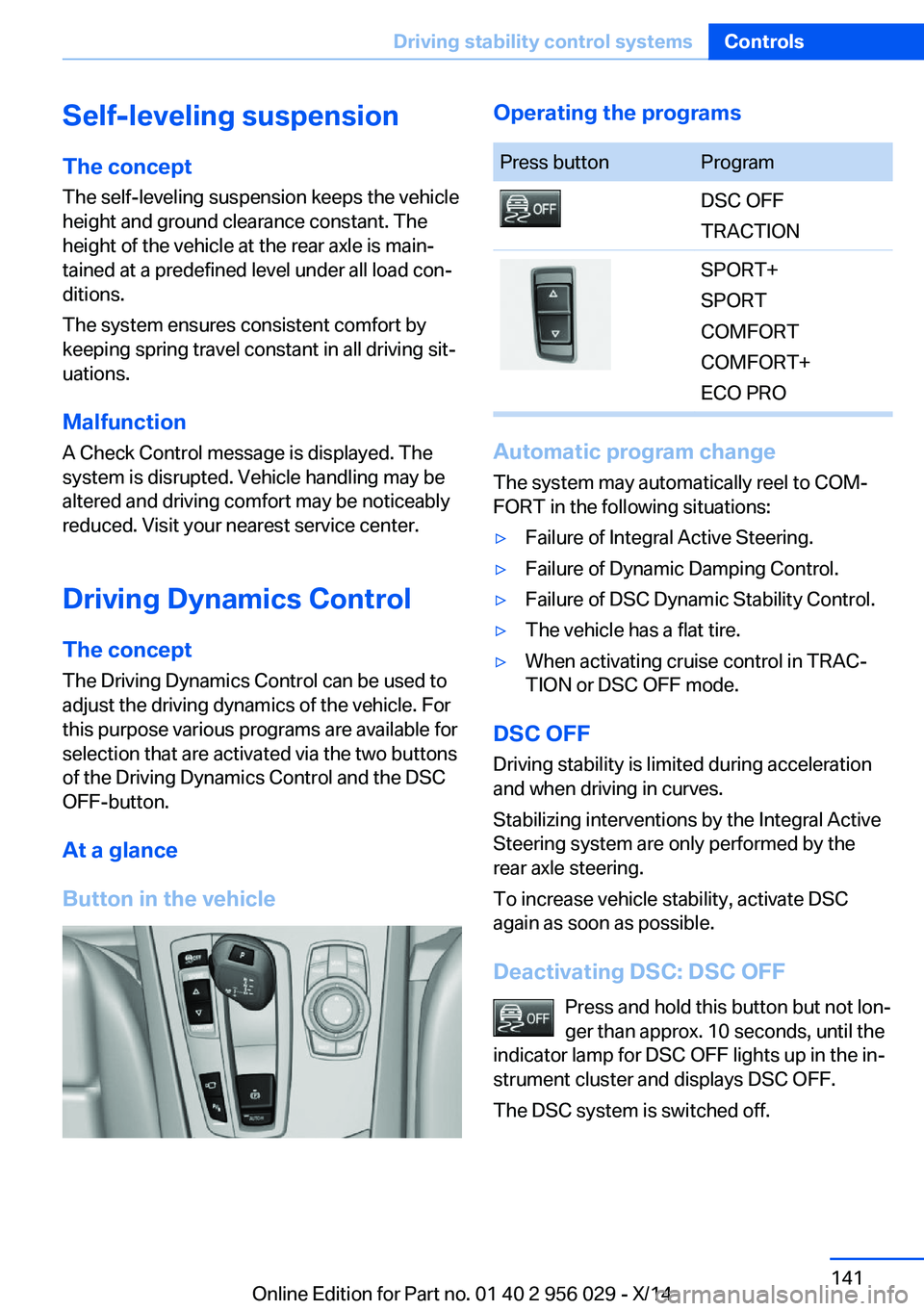 BMW 750I XDRIVE SEDAN 2014  Owners Manual Self-leveling suspensionThe concept The self-leveling suspension keeps the vehicle
height and ground clearance constant. The
height of the vehicle at the rear axle is main‐
tained at a predefined le