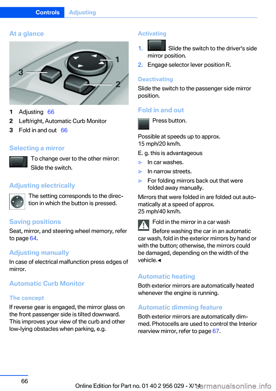 BMW 750I XDRIVE SEDAN 2014 Owners Manual At a glance1Adjusting 662Left/right, Automatic Curb Monitor3Fold in and out 66
Selecting a mirror
To change over to the other mirror:
Slide the switch.
Adjusting electrically The setting co BMW 750I XDRIVE SEDAN 2014 Owners Manual At a glance1Adjusting 662Left/right, Automatic Curb Monitor3Fold in and out 66
Selecting a mirror
To change over to the other mirror:
Slide the switch.
Adjusting electrically The setting co