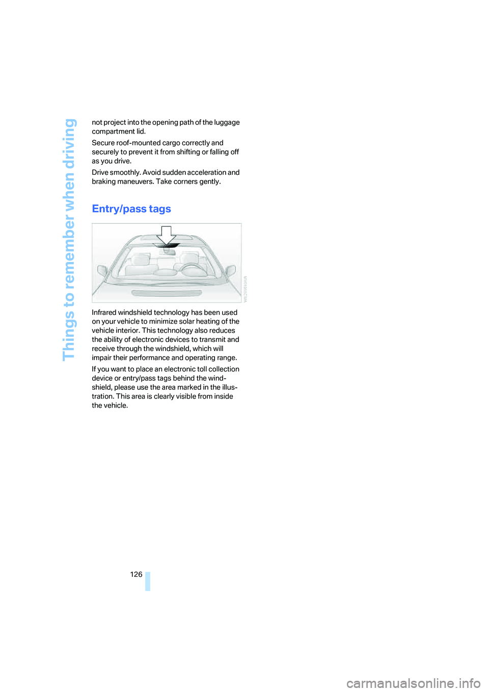 BMW 750LI 2006  Owners Manual Things to remember when driving
126 not project into the opening path of the luggage 
compartment lid.
Secure roof-mounted cargo correctly and 
securely to prevent it from shifting or falling off 
as 