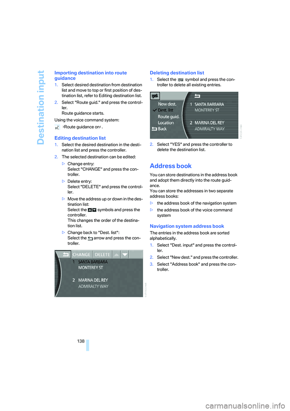 BMW 750LI 2006 Owners Manual Destination input
138
Importing destination into route
guidance
1.Select desired destination from destination
list and move to top or first position of des-
tination list, refer to Editing destinati BMW 750LI 2006 Owners Manual Destination input
138
Importing destination into route
guidance
1.Select desired destination from destination
list and move to top or first position of des-
tination list, refer to Editing destinati