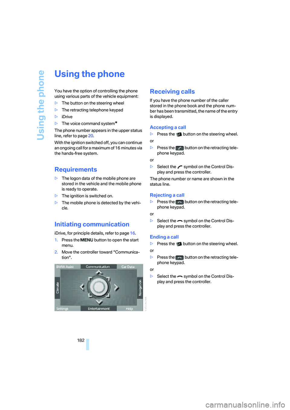BMW 750LI 2006 Owners Manual Using the phone
182
Using the phone
You have the option of controlling the phone
using various parts of the vehicle equipment:
>The button on the steering wheel
>The retracting telephone keypad
>iDri BMW 750LI 2006 Owners Manual Using the phone
182
Using the phone
You have the option of controlling the phone
using various parts of the vehicle equipment:
>The button on the steering wheel
>The retracting telephone keypad
>iDri