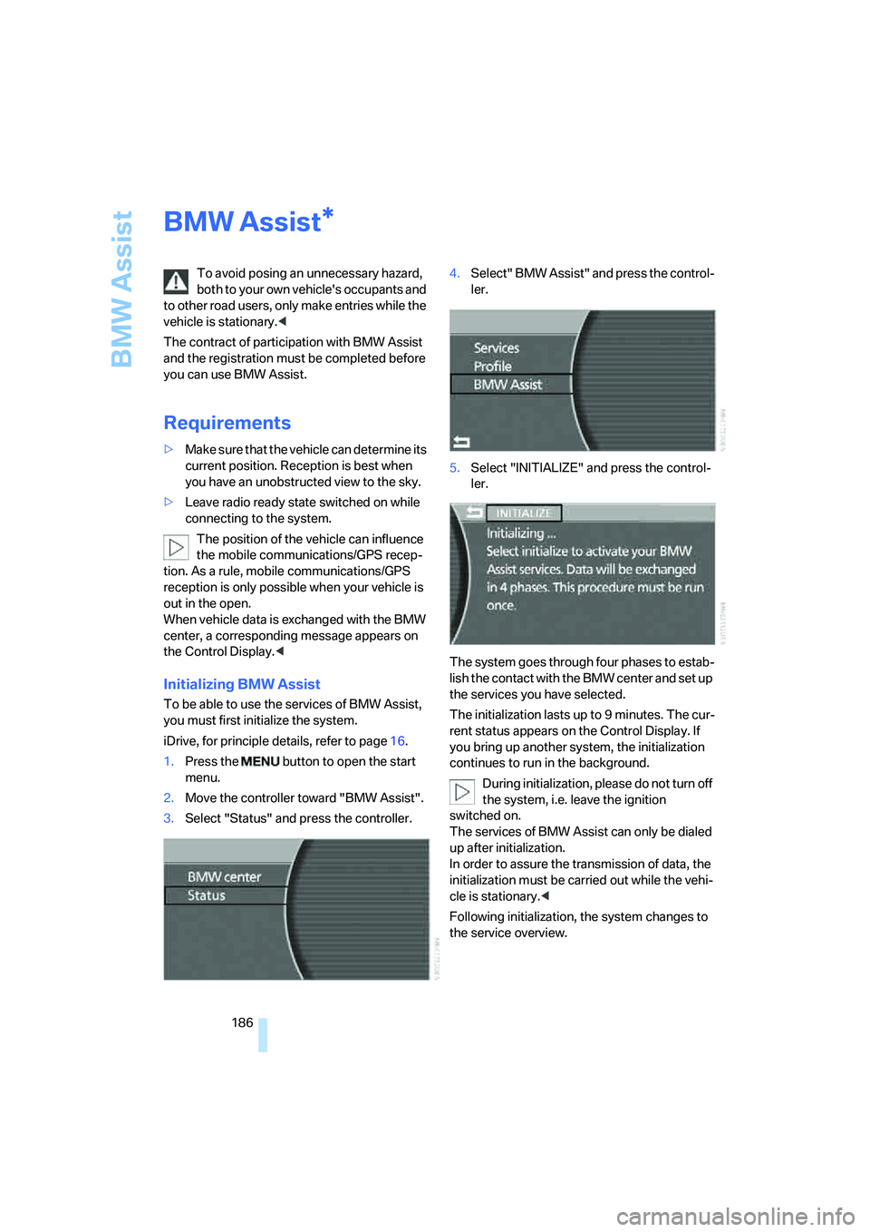 BMW 750LI 2006 Owners Manual BMW Assist
186
BMW Assist
To avoid posing an unnecessary hazard,
both to your own vehicles occupants and
to other road users, only make entries while the
vehicle is stationary.<
The contract of pa BMW 750LI 2006 Owners Manual BMW Assist
186
BMW Assist
To avoid posing an unnecessary hazard,
both to your own vehicles occupants and
to other road users, only make entries while the
vehicle is stationary.<
The contract of pa