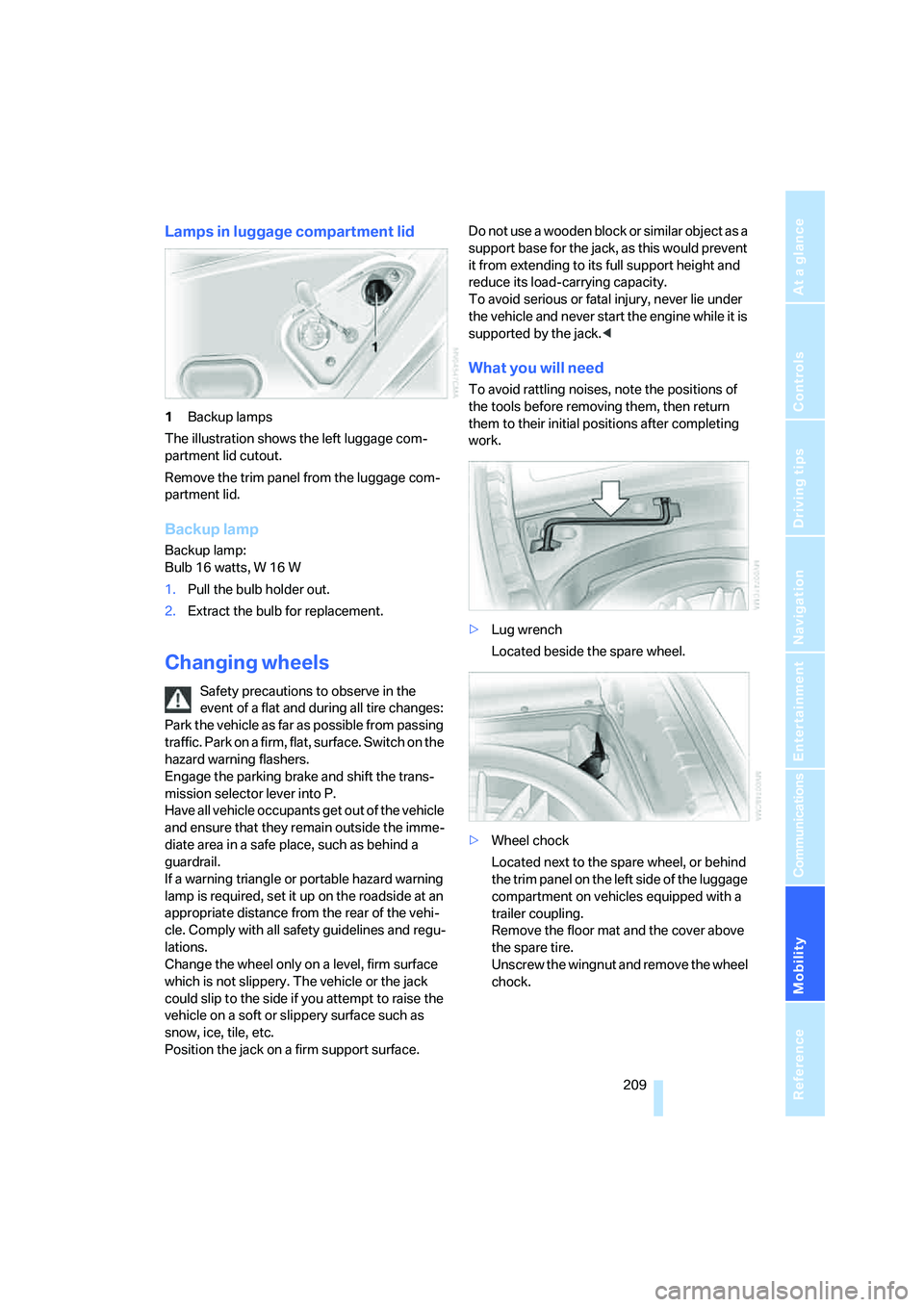 BMW 750LI 2006 Owners Manual Mobility
209Reference
At a glance
Controls
Driving tips
Communications
Navigation
Entertainment
Lamps in luggage compartment lid
1Backup lamps
The illustration shows the left luggage com-
partment li BMW 750LI 2006 Owners Manual Mobility
209Reference
At a glance
Controls
Driving tips
Communications
Navigation
Entertainment
Lamps in luggage compartment lid
1Backup lamps
The illustration shows the left luggage com-
partment li