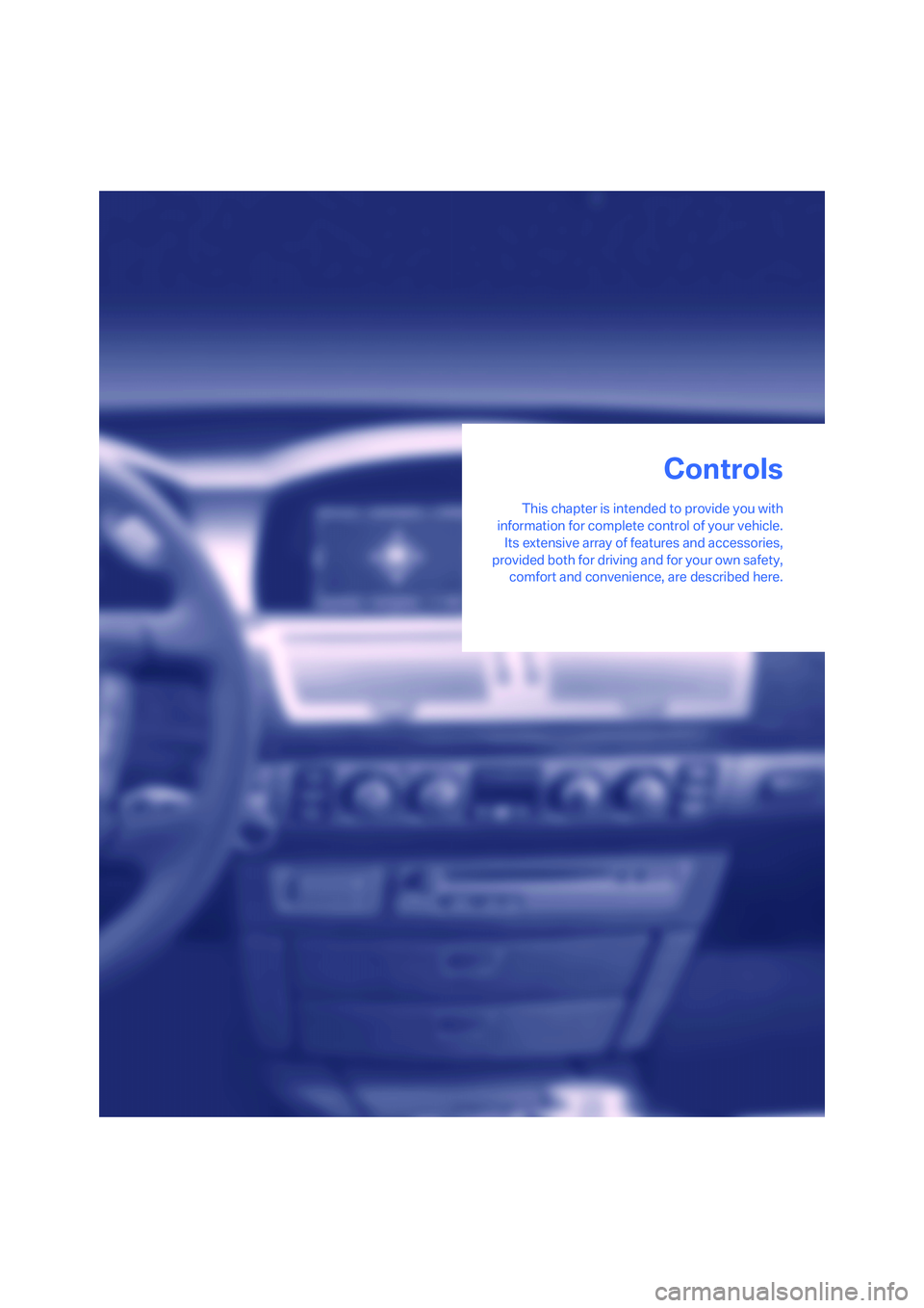 BMW 750LI 2006  Owners Manual Controls
This chapter is intended to provide you with
information for complete control of your vehicle.
Its extensive array of features and accessories,
provided both for driving and for your own safe