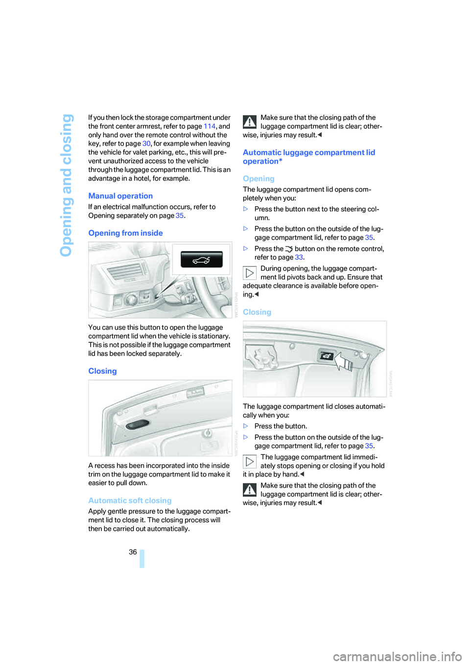 BMW 750LI 2006 Owners Manual Opening and closing
36 If you then lock the storage compartment under
the front center armrest, refer to page114, and
only hand over the remote control without the
key, refer to page30, for example BMW 750LI 2006 Owners Manual Opening and closing
36 If you then lock the storage compartment under
the front center armrest, refer to page114, and
only hand over the remote control without the
key, refer to page30, for example