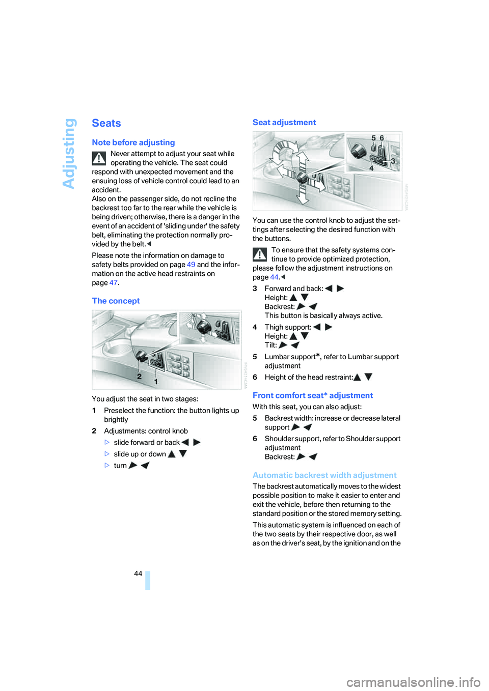 BMW 750LI 2006 Owners Manual Adjusting
44
Seats
Note before adjusting
Never attempt to adjust your seat while
operating the vehicle. The seat could
respond with unexpected movement and the
ensuing loss of vehicle control could BMW 750LI 2006 Owners Manual Adjusting
44
Seats
Note before adjusting
Never attempt to adjust your seat while
operating the vehicle. The seat could
respond with unexpected movement and the
ensuing loss of vehicle control could