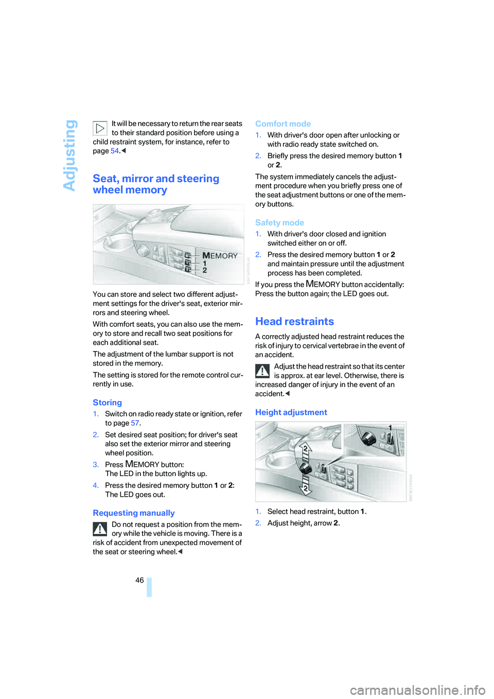 BMW 750LI 2006 Owners Manual Adjusting
46 It will be necessary to return the rear seats
to their standard position before using a
child restraint system, for instance, refer to
page54.<
Seat, mirror and steering
wheel memory
BMW 750LI 2006 Owners Manual Adjusting
46 It will be necessary to return the rear seats
to their standard position before using a
child restraint system, for instance, refer to
page54.<
Seat, mirror and steering
wheel memory