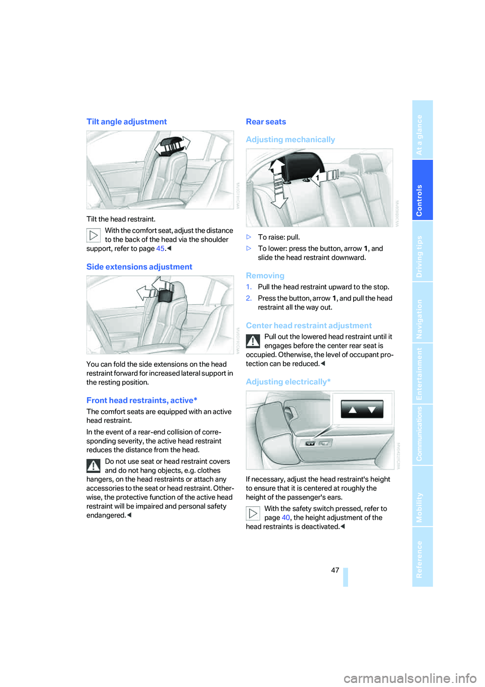 BMW 750LI 2006 Owners Manual Controls
47Reference
At a glance
Driving tips
Communications
Navigation
Entertainment
Mobility
Tilt angle adjustment
Tilt the head restraint.
With the comfort seat, adjust the distance
to the back o BMW 750LI 2006 Owners Manual Controls
47Reference
At a glance
Driving tips
Communications
Navigation
Entertainment
Mobility
Tilt angle adjustment
Tilt the head restraint.
With the comfort seat, adjust the distance
to the back o