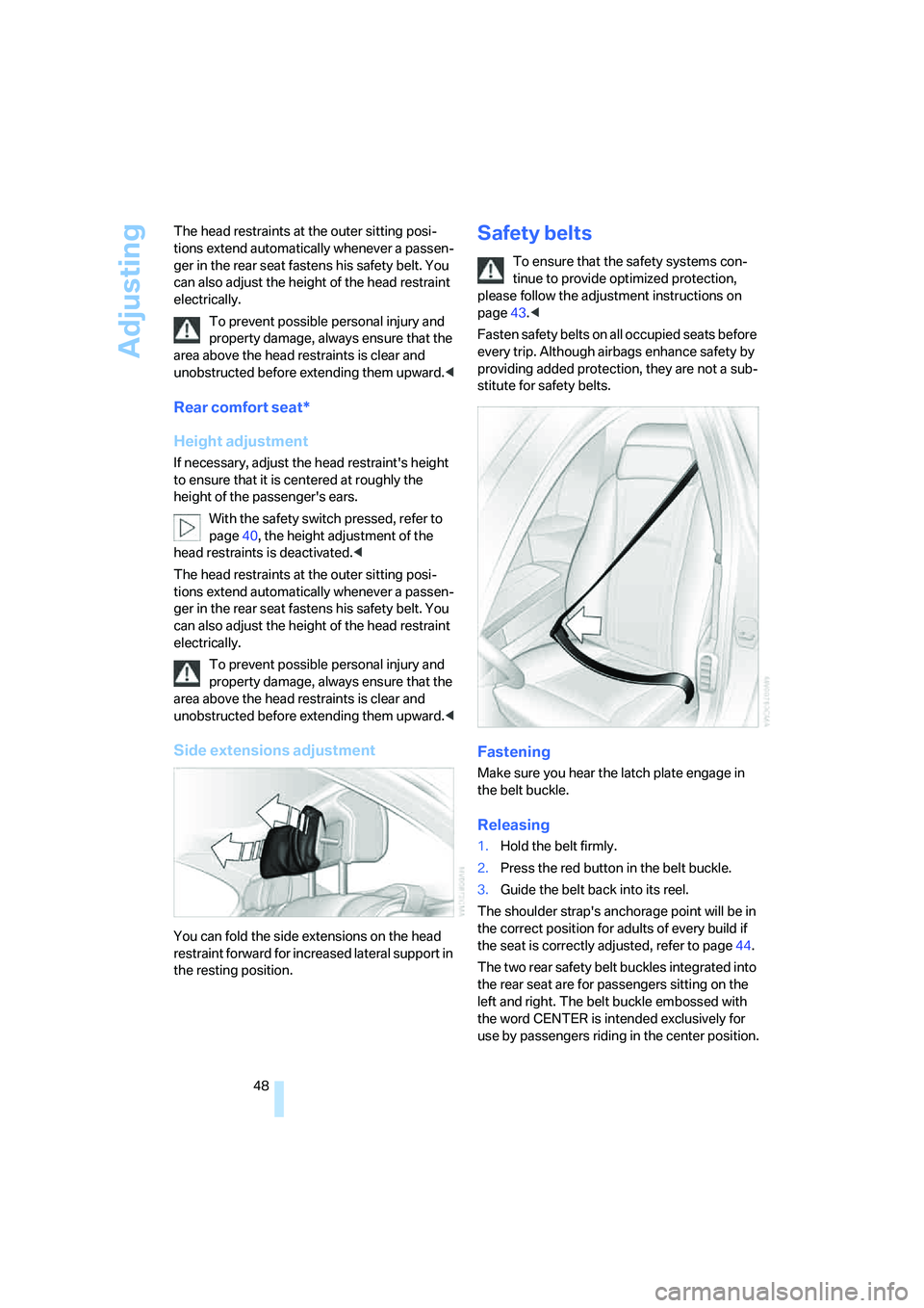 BMW 750LI 2006 Owners Manual Adjusting
48 The head restraints at the outer sitting posi-
tions extend automatically whenever a passen-
ger in the rear seat fastens his safety belt. You
can also adjust the height of the head rest BMW 750LI 2006 Owners Manual Adjusting
48 The head restraints at the outer sitting posi-
tions extend automatically whenever a passen-
ger in the rear seat fastens his safety belt. You
can also adjust the height of the head rest