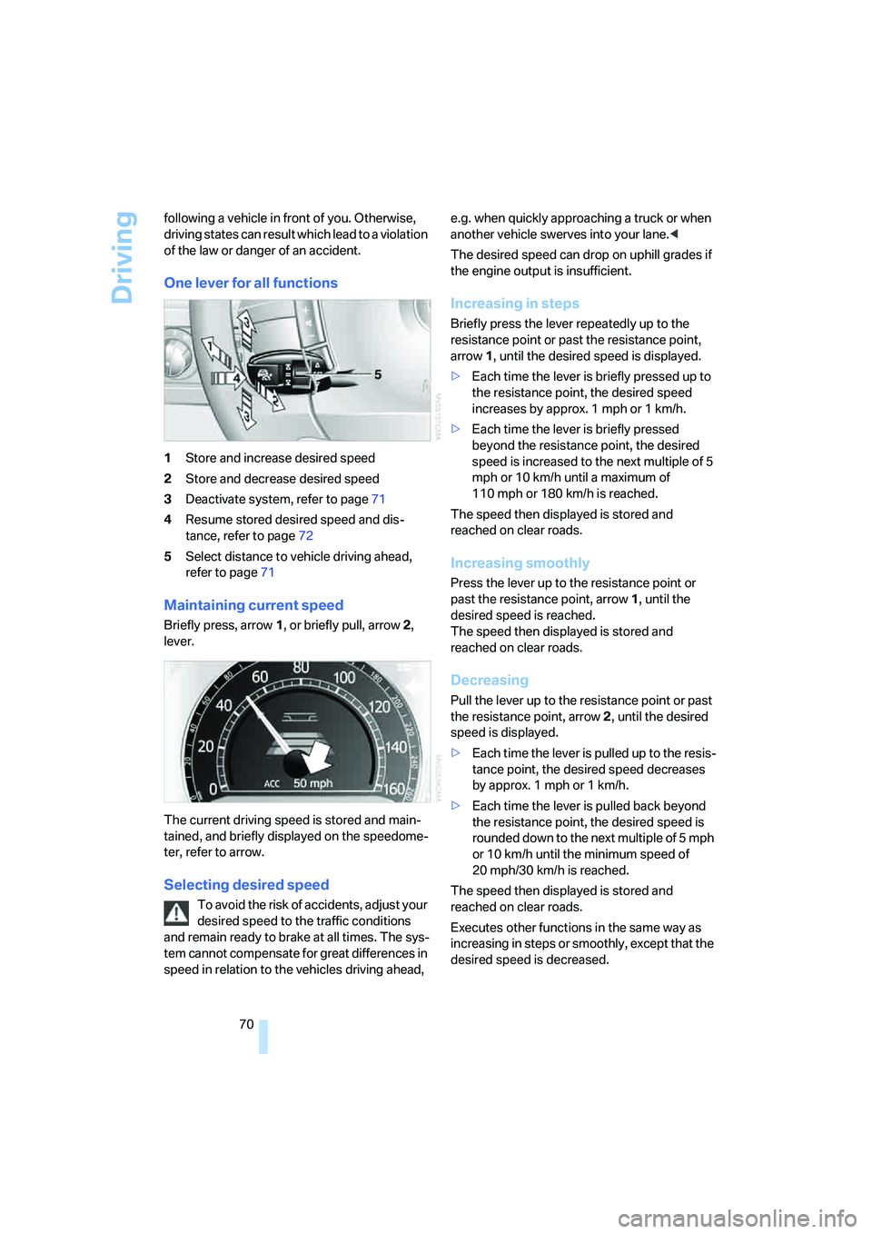 BMW 750LI 2006 Owners Manual Driving
70 following a vehicle in front of you. Otherwise,
driving states can result which lead to a violation
of the law or danger of an accident.
One lever for all functions
1Store and increase de BMW 750LI 2006 Owners Manual Driving
70 following a vehicle in front of you. Otherwise,
driving states can result which lead to a violation
of the law or danger of an accident.
One lever for all functions
1Store and increase de