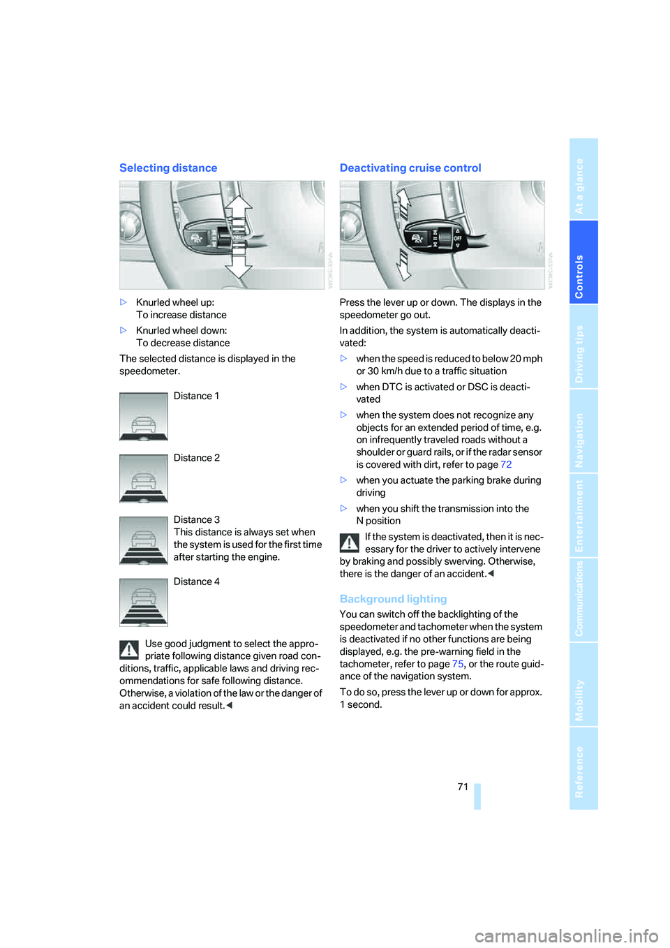 BMW 750LI 2006 Owners Manual Controls
71Reference
At a glance
Driving tips
Communications
Navigation
Entertainment
Mobility
Selecting distance
>Knurled wheel up:
To increase distance
>Knurled wheel down:
To decrease distance
T BMW 750LI 2006 Owners Manual Controls
71Reference
At a glance
Driving tips
Communications
Navigation
Entertainment
Mobility
Selecting distance
>Knurled wheel up:
To increase distance
>Knurled wheel down:
To decrease distance
T