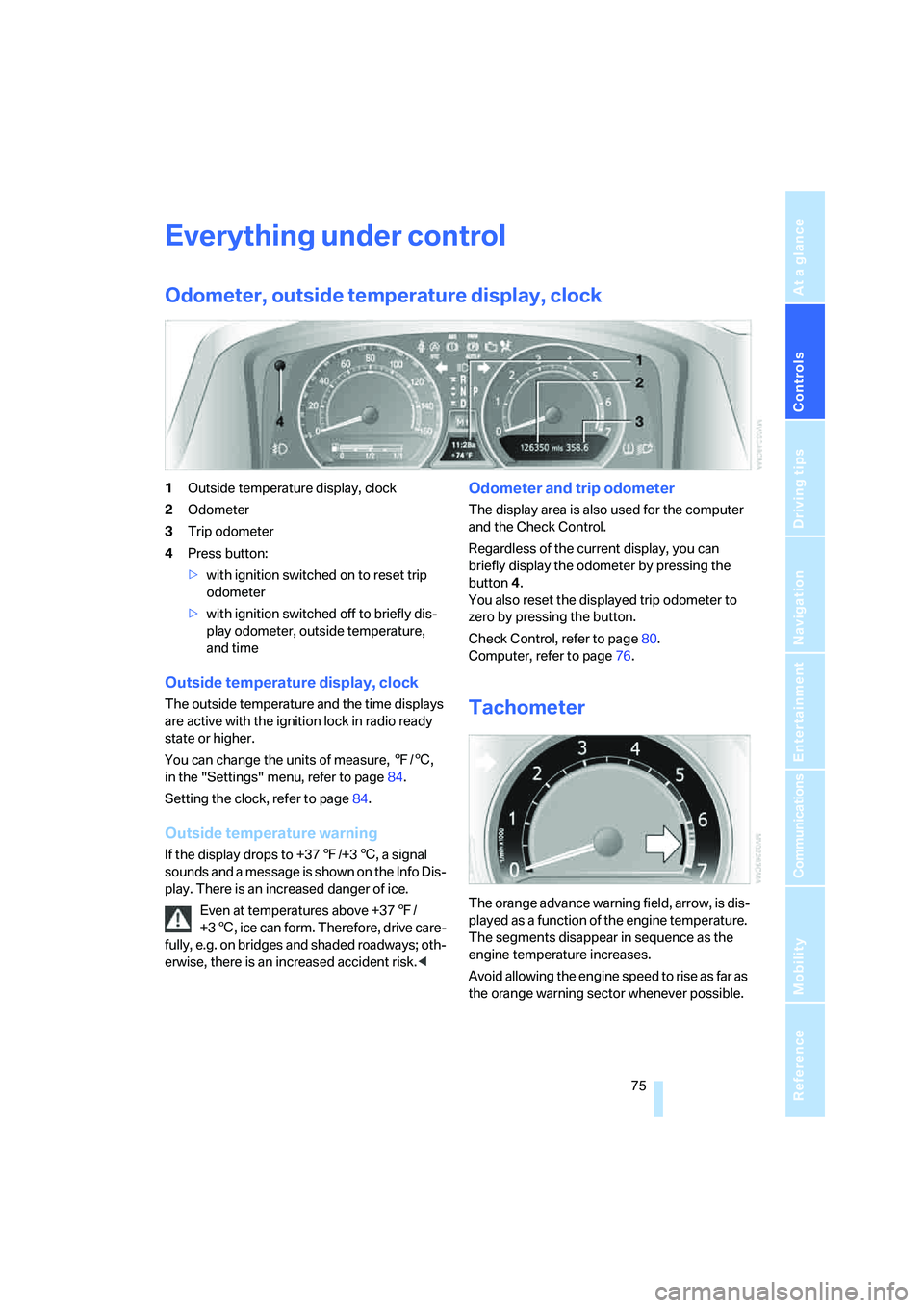 BMW 750LI 2006 Owners Manual Controls
75Reference
At a glance
Driving tips
Communications
Navigation
Entertainment
Mobility
Everything under control
Odometer, outside temperature display, clock
1Outside temperature display, cloc BMW 750LI 2006 Owners Manual Controls
75Reference
At a glance
Driving tips
Communications
Navigation
Entertainment
Mobility
Everything under control
Odometer, outside temperature display, clock
1Outside temperature display, cloc