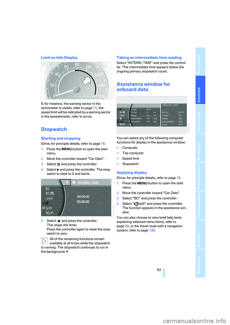 BMW 750LI 2006 Owners Manual Controls
83Reference
At a glance
Driving tips
Communications
Navigation
Entertainment
Mobility
Limit on Info Display
If, for instance, the warning sector in the
tachometer is visible, refer to page7 BMW 750LI 2006 Owners Manual Controls
83Reference
At a glance
Driving tips
Communications
Navigation
Entertainment
Mobility
Limit on Info Display
If, for instance, the warning sector in the
tachometer is visible, refer to page7