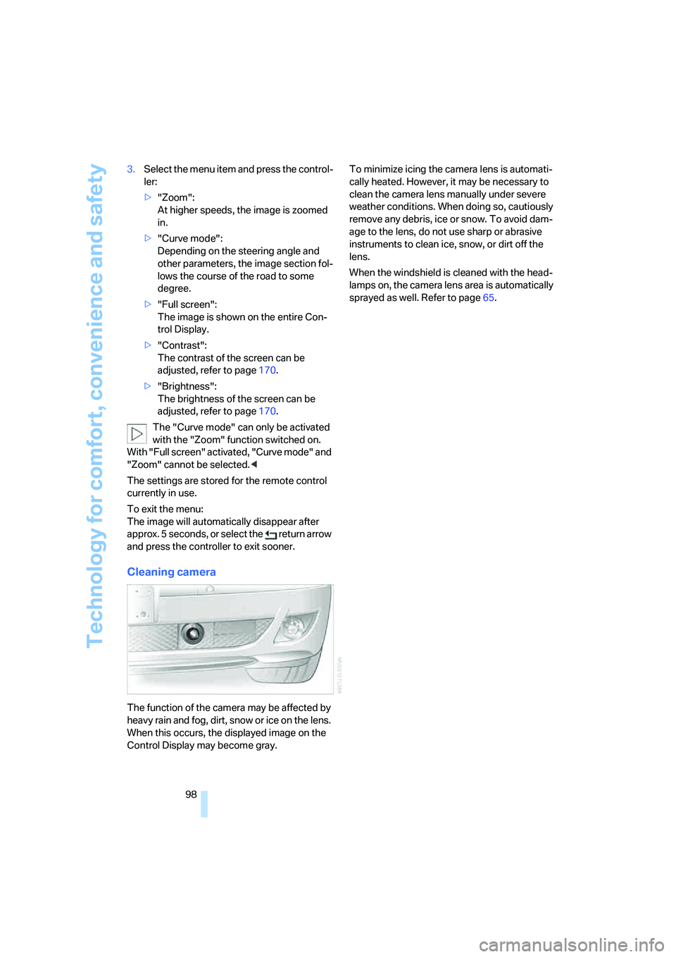BMW 750LI 2006 Owners Manual Technology for comfort, convenience and safety
98 3.Select the menu item and press the control-
ler:
>"Zoom":
At higher speeds, the image is zoomed
in.
>"Curve mode":
Depending on the steering angl BMW 750LI 2006 Owners Manual Technology for comfort, convenience and safety
98 3.Select the menu item and press the control-
ler:
>"Zoom":
At higher speeds, the image is zoomed
in.
>"Curve mode":
Depending on the steering angl