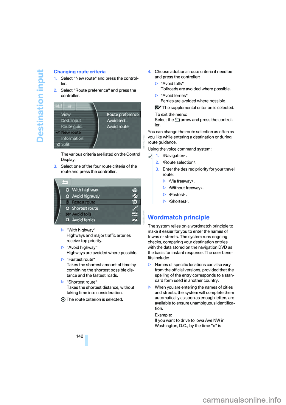 BMW 750LI SEDAN 2008 Owners Manual Destination input
142
Changing route criteria
1.Select "New route" and press the control-
ler.
2.Select "Route preference" and press the
controller.
The various criteria are listed on the Control
Di BMW 750LI SEDAN 2008 Owners Manual Destination input
142
Changing route criteria
1.Select "New route" and press the control-
ler.
2.Select "Route preference" and press the
controller.
The various criteria are listed on the Control
Di