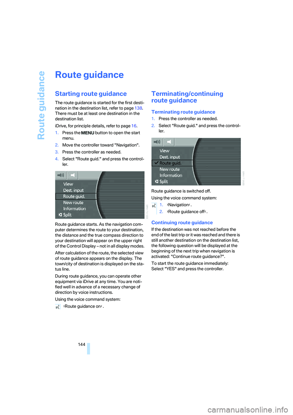 BMW 750LI SEDAN 2008 Owners Manual Route guidance
144
Route guidance
Starting route guidance
The route guidance is started for the first desti-
nation in the destination list, refer to page138.
There must be at least one destination i BMW 750LI SEDAN 2008 Owners Manual Route guidance
144
Route guidance
Starting route guidance
The route guidance is started for the first desti-
nation in the destination list, refer to page138.
There must be at least one destination i