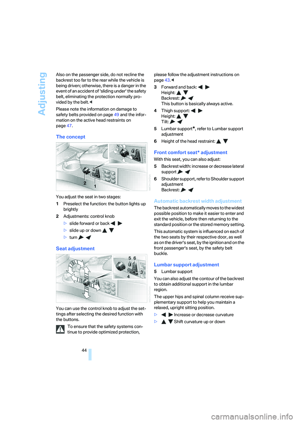 BMW 750LI SEDAN 2008 Owners Manual Adjusting
44 Also on the passenger side, do not recline the
backrest too far to the rear while the vehicle is
being driven; otherwise, there is a danger in the
event of an accident of sliding unde BMW 750LI SEDAN 2008 Owners Manual Adjusting
44 Also on the passenger side, do not recline the
backrest too far to the rear while the vehicle is
being driven; otherwise, there is a danger in the
event of an accident of sliding unde