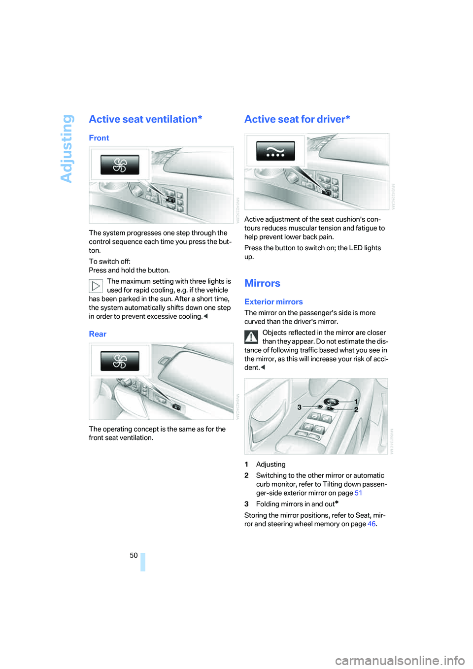 BMW 750LI SEDAN 2008 Owners Manual Adjusting
50
Active seat ventilation*
Front
The system progresses one step through the
control sequence each time you press the but-
ton.
To switch off:
Press and hold the button.
The maximum settin BMW 750LI SEDAN 2008 Owners Manual Adjusting
50
Active seat ventilation*
Front
The system progresses one step through the
control sequence each time you press the but-
ton.
To switch off:
Press and hold the button.
The maximum settin