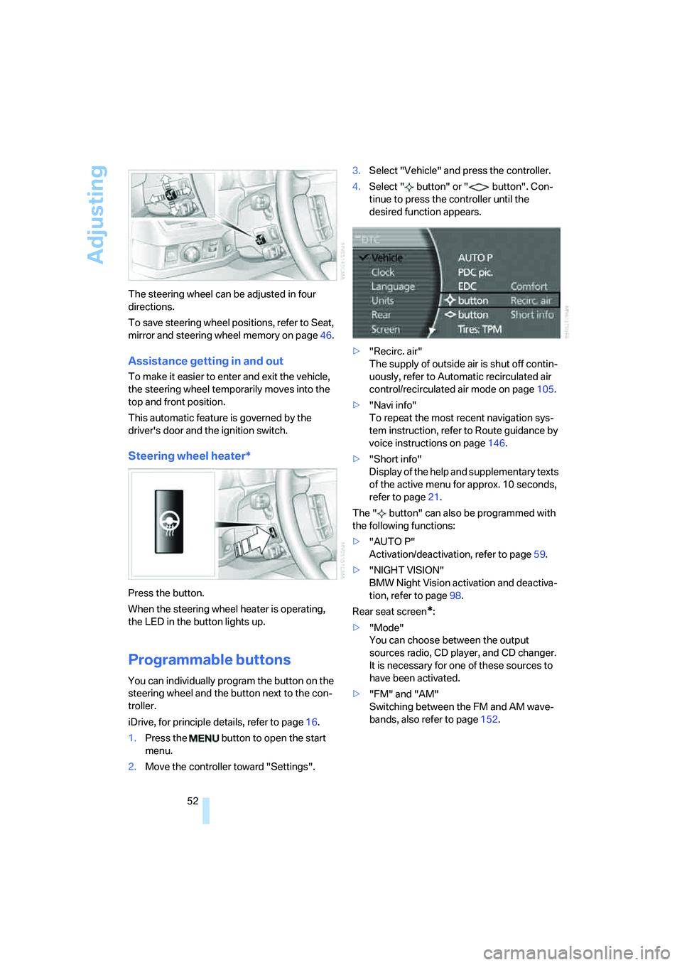 BMW 750LI SEDAN 2008 Owners Manual Adjusting
52 The steering wheel can be adjusted in four
directions.
To save steering wheel positions, refer to Seat,
mirror and steering wheel memory on page46.
Assistance getting in and out
To make BMW 750LI SEDAN 2008 Owners Manual Adjusting
52 The steering wheel can be adjusted in four
directions.
To save steering wheel positions, refer to Seat,
mirror and steering wheel memory on page46.
Assistance getting in and out
To make