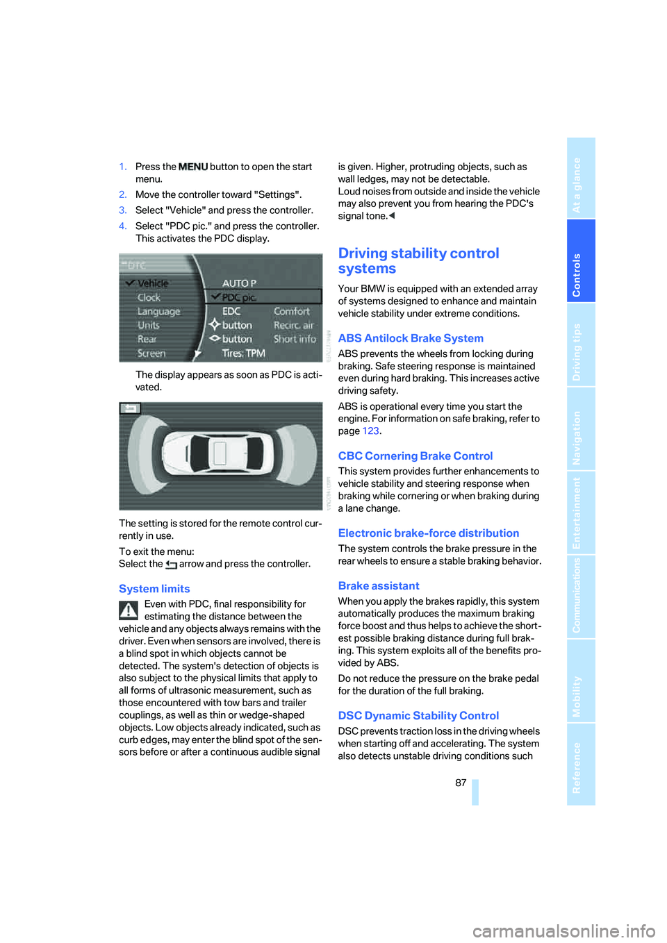 BMW 750LI SEDAN 2008 Owners Manual Controls
87Reference
At a glance
Driving tips
Communications
Navigation
Entertainment
Mobility
1.Press the button to open the start
menu.
2.Move the controller toward "Settings".
3.Select "Vehicle BMW 750LI SEDAN 2008 Owners Manual Controls
87Reference
At a glance
Driving tips
Communications
Navigation
Entertainment
Mobility
1.Press the button to open the start
menu.
2.Move the controller toward "Settings".
3.Select "Vehicle