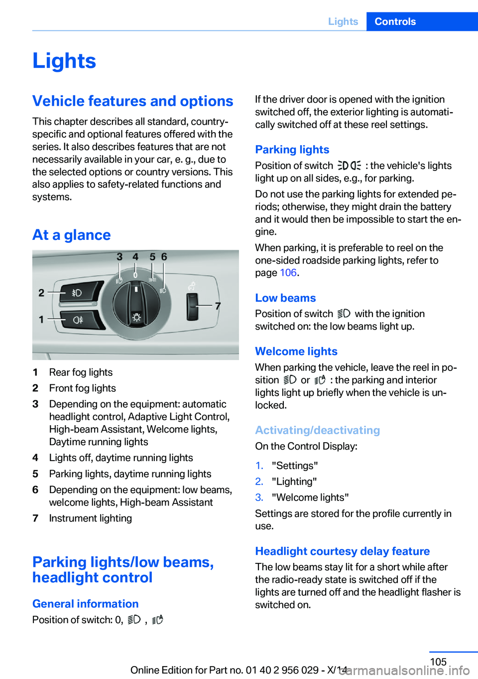 BMW 750LI XDRIVE SEDAN 2014 Owners Manual LightsVehicle features and optionsThis chapter describes all standard, country-
specific and optional features offered with the
series. It also describes features that are not
necessarily available in BMW 750LI XDRIVE SEDAN 2014 Owners Manual LightsVehicle features and optionsThis chapter describes all standard, country-
specific and optional features offered with the
series. It also describes features that are not
necessarily available in