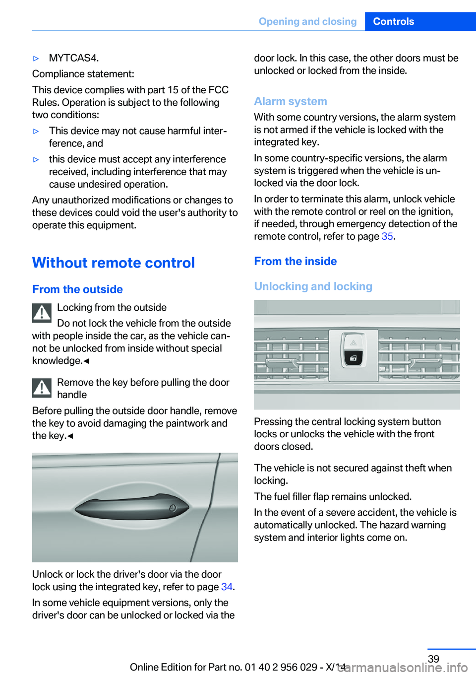 BMW 750LI XDRIVE SEDAN 2014  Owners Manual ▷MYTCAS4.
Compliance statement:
This device complies with part 15 of the FCC
Rules. Operation is subject to the following
two conditions:
▷This device may not cause harmful inter‐
ference, and