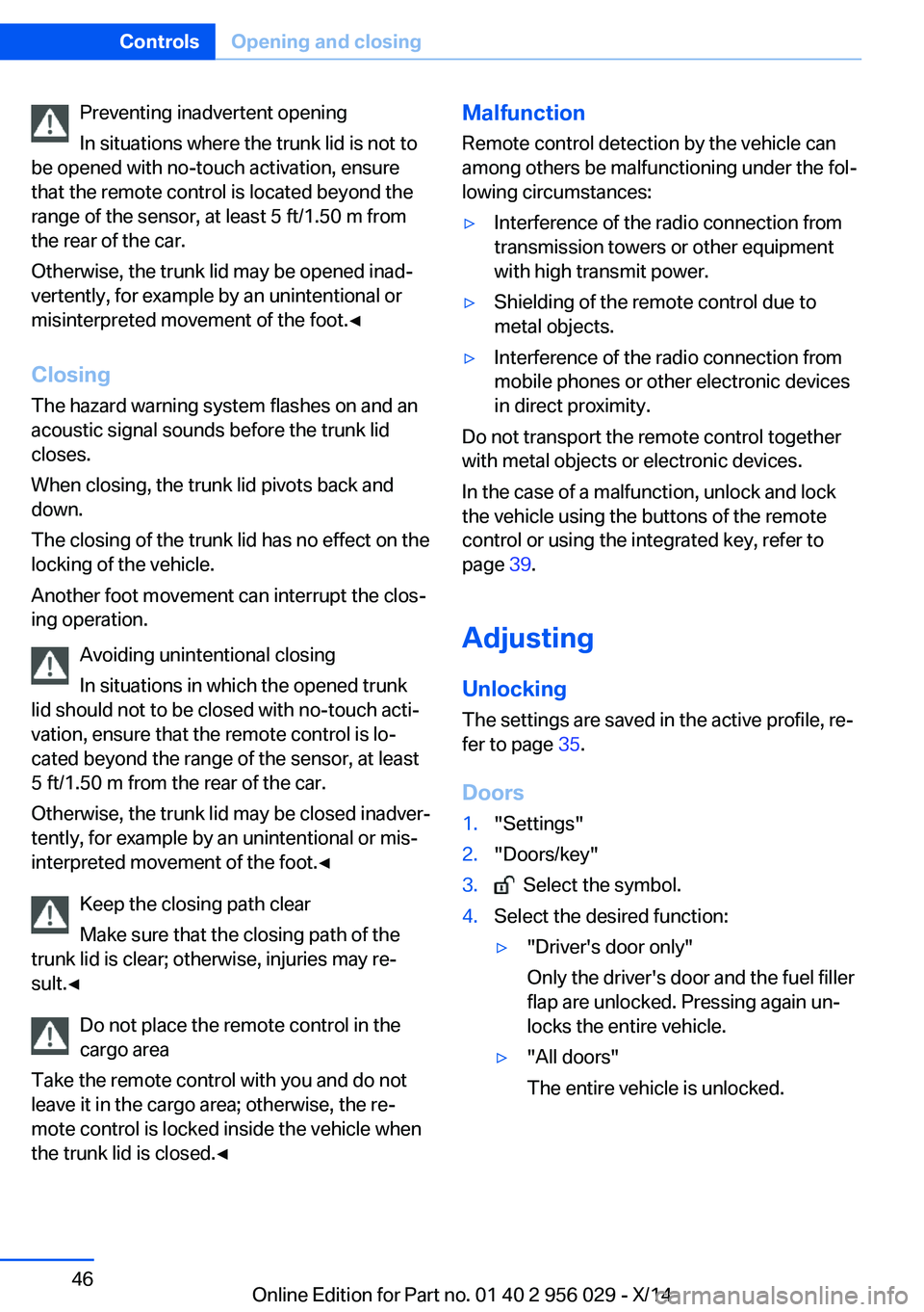 BMW 750LI XDRIVE SEDAN 2014 Owners Manual Preventing inadvertent opening
In situations where the trunk lid is not to
be opened with no-touch activation, ensure
that the remote control is located beyond the
range of the sensor, at least 5 ft/1 BMW 750LI XDRIVE SEDAN 2014 Owners Manual Preventing inadvertent opening
In situations where the trunk lid is not to
be opened with no-touch activation, ensure
that the remote control is located beyond the
range of the sensor, at least 5 ft/1