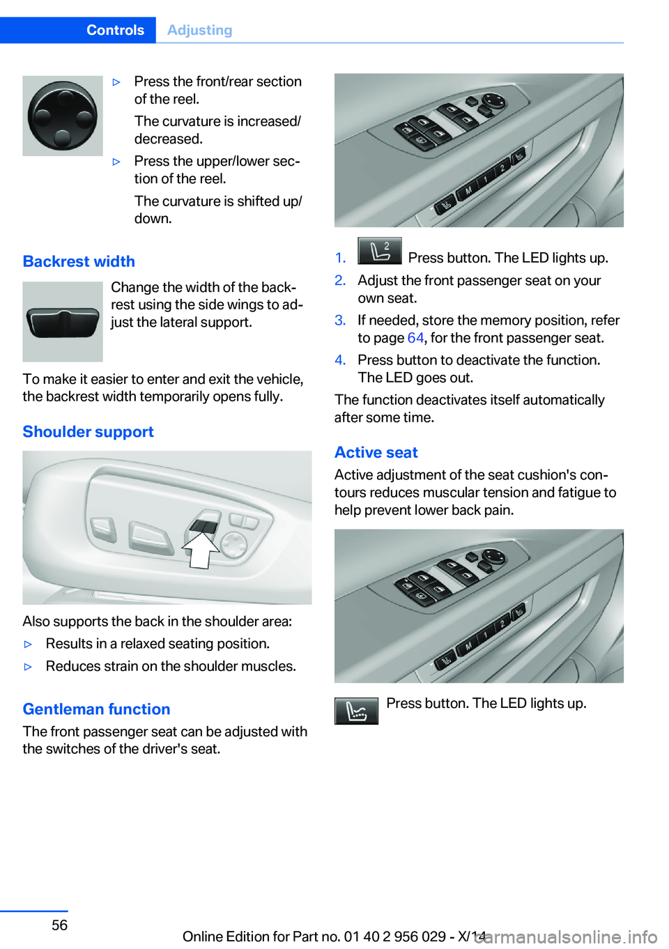 BMW 750LI XDRIVE SEDAN 2014 Owners Manual ▷Press the front/rear section
of the reel.
The curvature is increased/
decreased.▷Press the upper/lower sec‐
tion of the reel.
The curvature is shifted up/
down.
Backrest width
Change the width BMW 750LI XDRIVE SEDAN 2014 Owners Manual ▷Press the front/rear section
of the reel.
The curvature is increased/
decreased.▷Press the upper/lower sec‐
tion of the reel.
The curvature is shifted up/
down.
Backrest width
Change the width