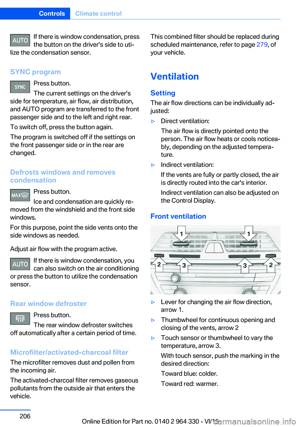 BMW 760LI SEDAN 2015 Owners Manual If there is window condensation, press
the button on the driver's side to uti‐
lize the condensation sensor.
SYNC program Press button.
The current settings on the driver's
side for temperat BMW 760LI SEDAN 2015 Owners Manual If there is window condensation, press
the button on the driver's side to uti‐
lize the condensation sensor.
SYNC program Press button.
The current settings on the driver's
side for temperat