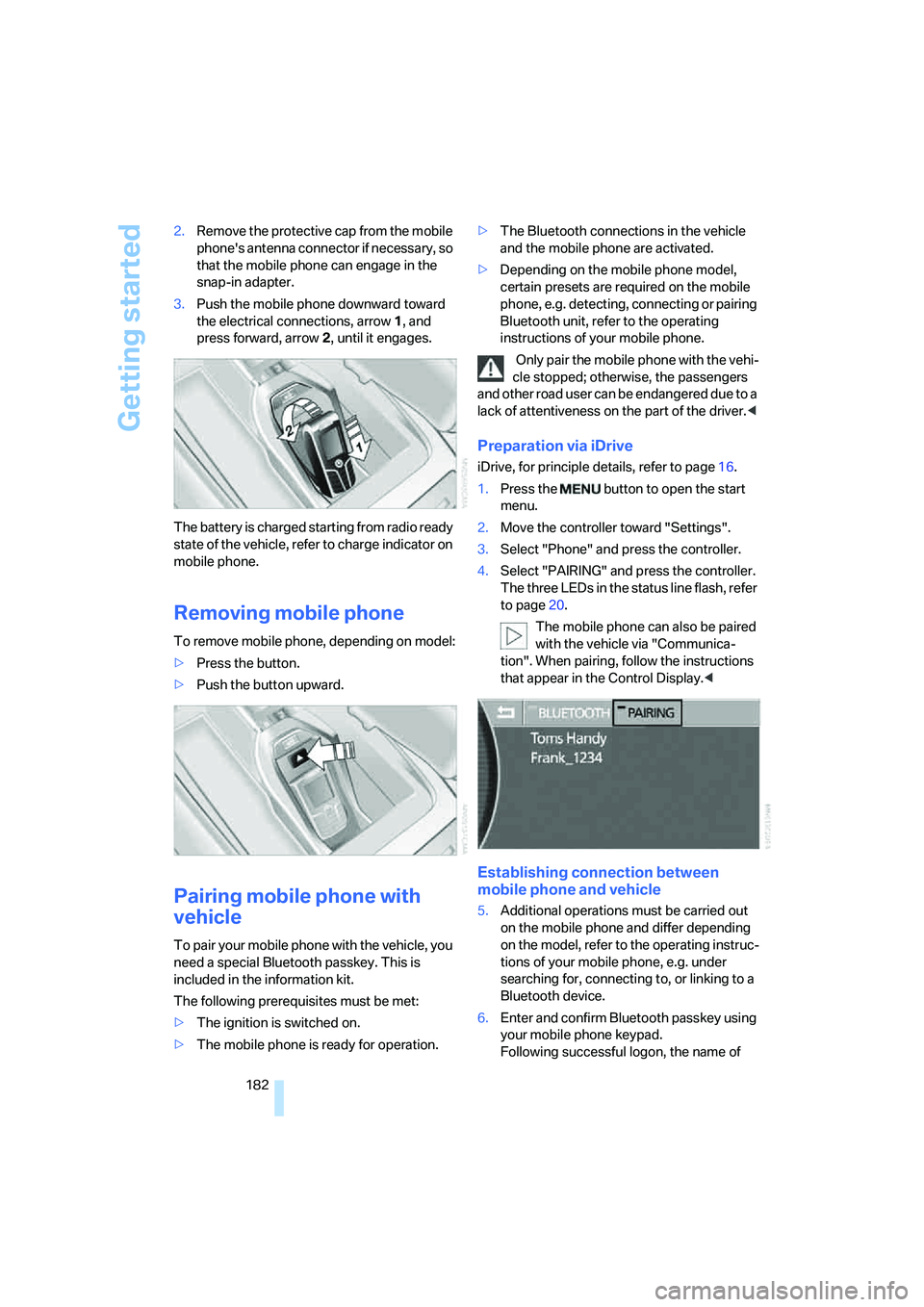 BMW 760LI SEDAN 2008  Owners Manual Getting started
182 2.Remove the protective cap from the mobile 
phones antenna connector if necessary, so 
that the mobile phone can engage in the 
snap-in adapter.
3.Push the mobile phone downward 