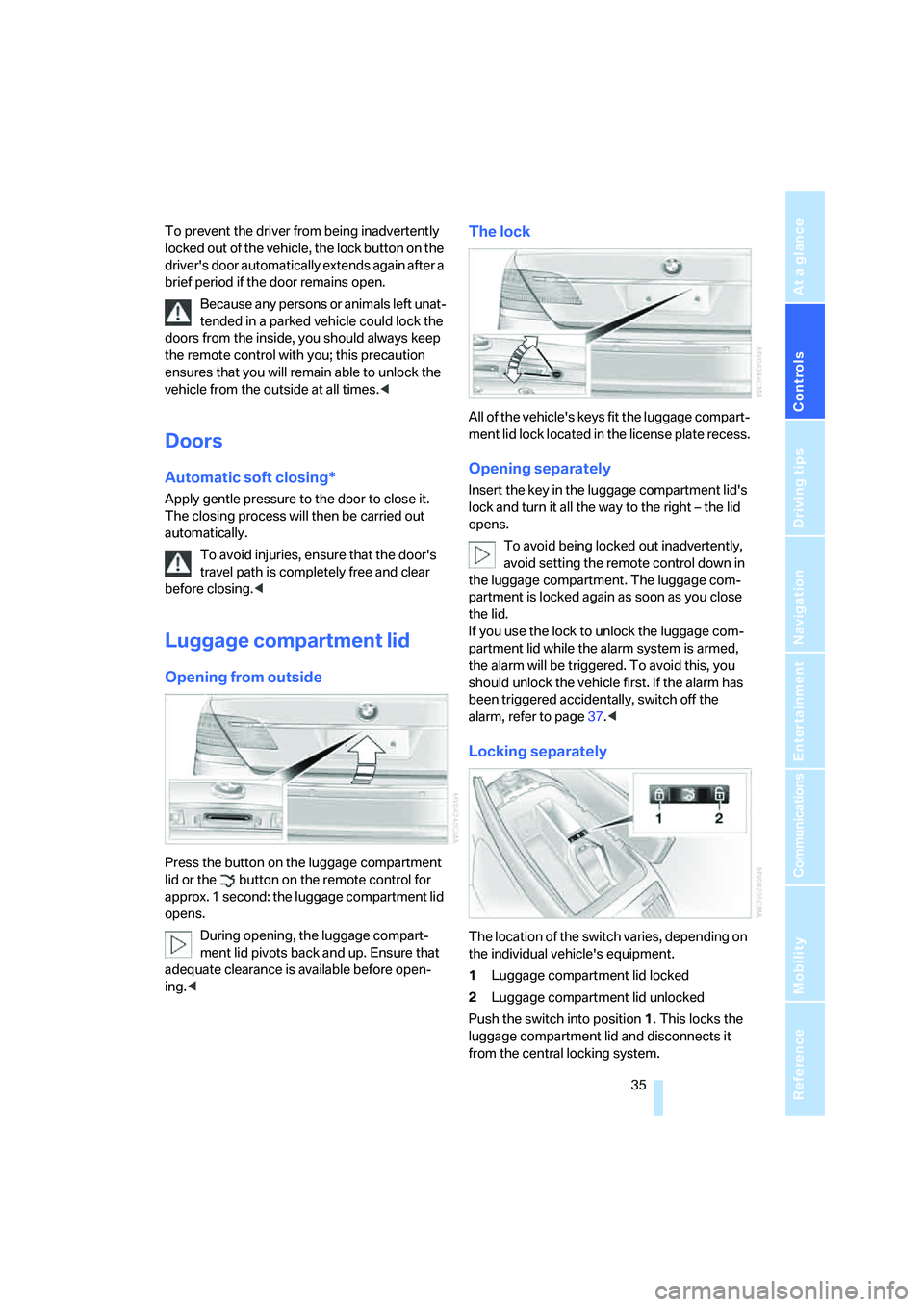 BMW 760LI SEDAN 2006 Owners Manual Controls
35Reference
At a glance
Driving tips
Communications
Navigation
Entertainment
Mobility
To prevent the driver from being inadvertently
locked out of the vehicle, the lock button on the
drive BMW 760LI SEDAN 2006 Owners Manual Controls
35Reference
At a glance
Driving tips
Communications
Navigation
Entertainment
Mobility
To prevent the driver from being inadvertently
locked out of the vehicle, the lock button on the
drive