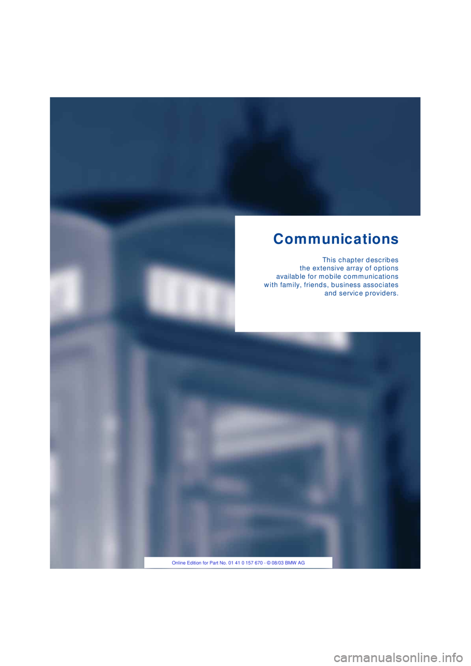 BMW 760LI SEDAN 2004  Owners Manual Communications
This chapter describes
the extensive array of options
available for mobile communications
with family, friends, business associates
and service providers. 