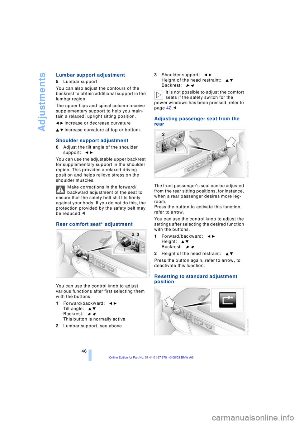 BMW 760LI SEDAN 2004 Owners Manual Adjustments
46
Lumbar support adjustment
5Lumbar support
You can also adjust the contours of the
backrest to obtain additional support in the
lumbar region.
The upper hips and spinal column recei BMW 760LI SEDAN 2004 Owners Manual Adjustments
46
Lumbar support adjustment
5Lumbar support
You can also adjust the contours of the
backrest to obtain additional support in the
lumbar region.
The upper hips and spinal column recei