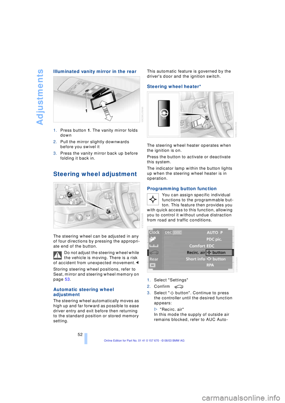 BMW 760LI SEDAN 2004 Owners Manual Adjustments
52
Illuminated vanity mirror in the rear
1.Press button 1. The vanity mirror folds
down
2.Pull the mirror slightly downwards
before you swivel it
3.Press the vanity mirror back up befo BMW 760LI SEDAN 2004 Owners Manual Adjustments
52
Illuminated vanity mirror in the rear
1.Press button 1. The vanity mirror folds
down
2.Pull the mirror slightly downwards
before you swivel it
3.Press the vanity mirror back up befo