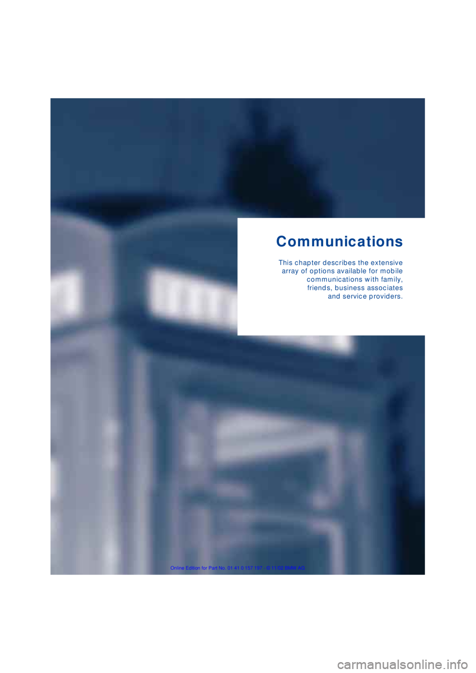 BMW 760LI SEDAN 2003  Owners Manual Communications
This chapter describes the extensive
array of options available for mobile
communications with family,
friends, business associates
and service providers. 