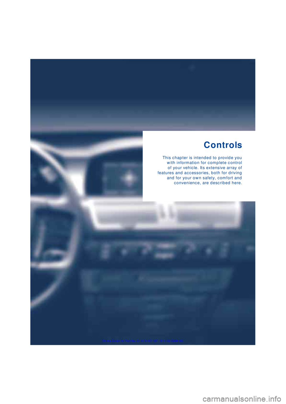 BMW 760LI SEDAN 2003  Owners Manual Controls
This chapter is intended to provide you
with information for complete control
of your vehicle. Its extensive array of
features and accessories, both for driving
and for your own safety, comfo