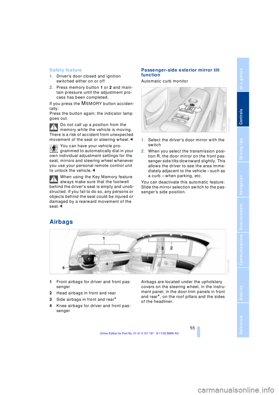 BMW 760LI SEDAN 2003  Owners Manual At a glance
Controls
Driving tips
Communications
Navigation
Entertainment
Mobility
Reference
 55
Safety feature
1.Drivers door closed and ignition 
switched either on or off
2.Press memory button 1 o