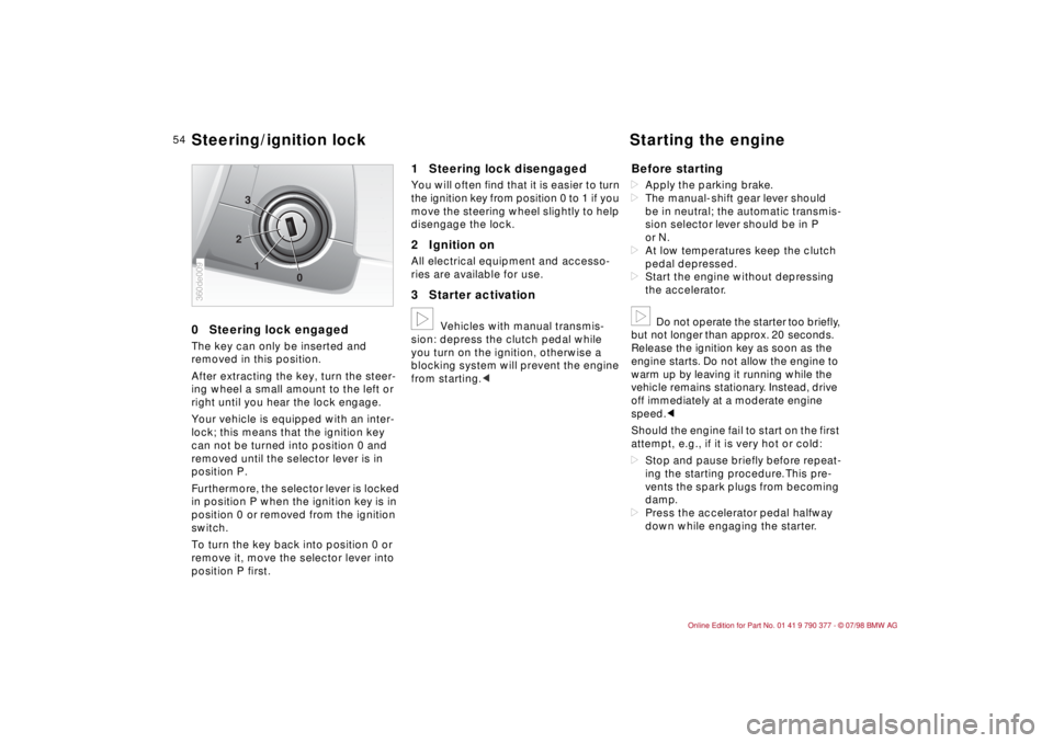 BMW CONVERTIBLE 1998 Owners Manual 54
0Steering lock engagedThe key can only be inserted and
removed in this position.
After extracting the key, turn the steer-
ing wheel a small amount to the left or
right until you hear the lock en BMW CONVERTIBLE 1998 Owners Manual 54
0Steering lock engagedThe key can only be inserted and
removed in this position.
After extracting the key, turn the steer-
ing wheel a small amount to the left or
right until you hear the lock en