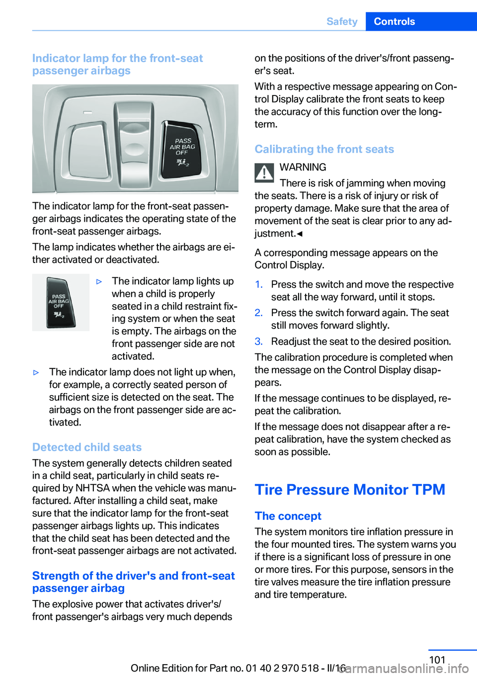 BMW M2 COUPE 2016 Owners Manual Indicator lamp for the front-seat
passenger airbags
The indicator lamp for the front-seat passen‐
ger airbags indicates the operating state of the
front-seat passenger airbags.
The lamp indicates wh BMW M2 COUPE 2016 Owners Manual Indicator lamp for the front-seat
passenger airbags
The indicator lamp for the front-seat passen‐
ger airbags indicates the operating state of the
front-seat passenger airbags.
The lamp indicates wh