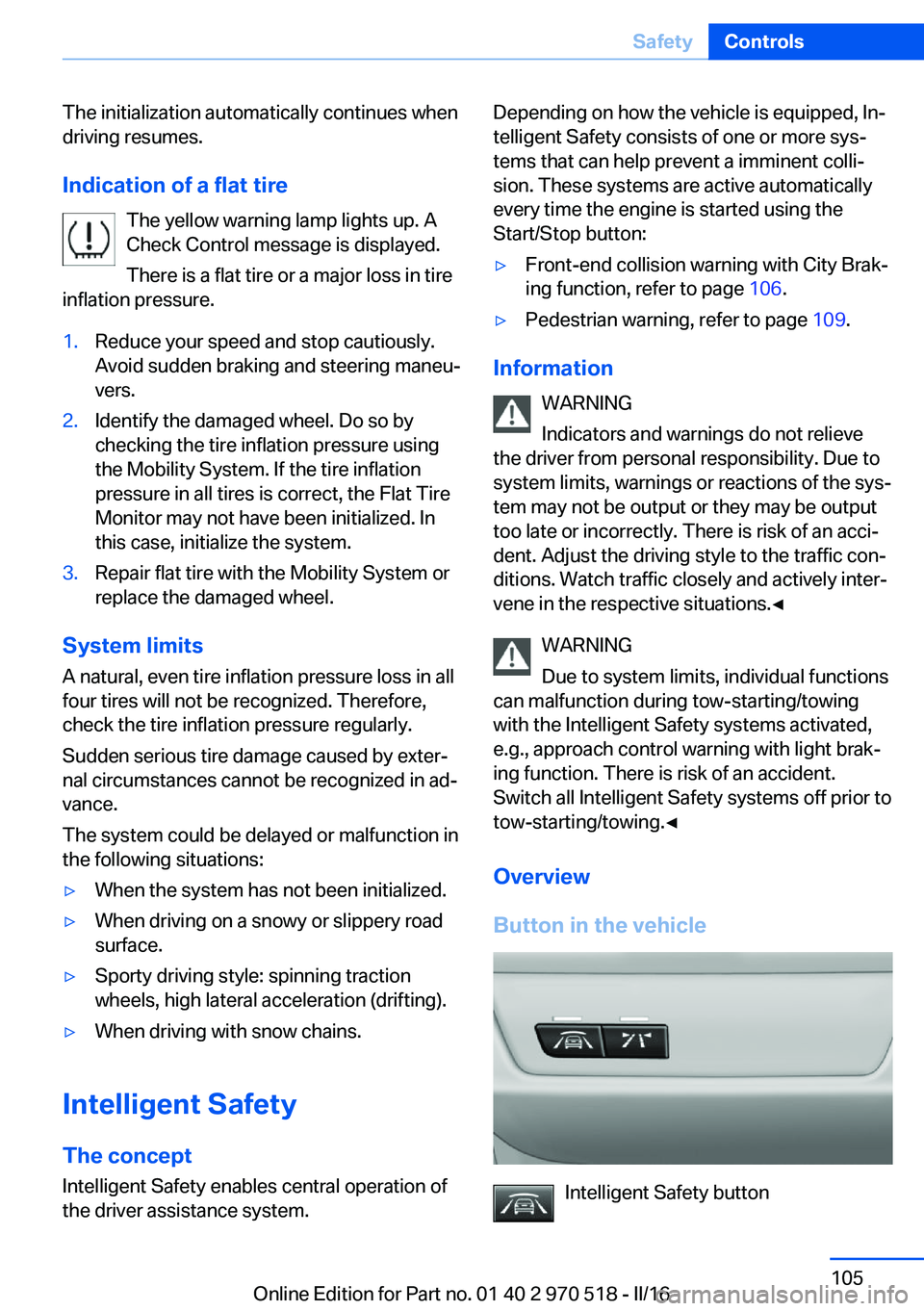 BMW M2 COUPE 2016 Owners Manual The initialization automatically continues when
driving resumes.
Indication of a flat tire The yellow warning lamp lights up. A
Check Control message is displayed.
There is a flat tire or a major loss BMW M2 COUPE 2016 Owners Manual The initialization automatically continues when
driving resumes.
Indication of a flat tire The yellow warning lamp lights up. A
Check Control message is displayed.
There is a flat tire or a major loss