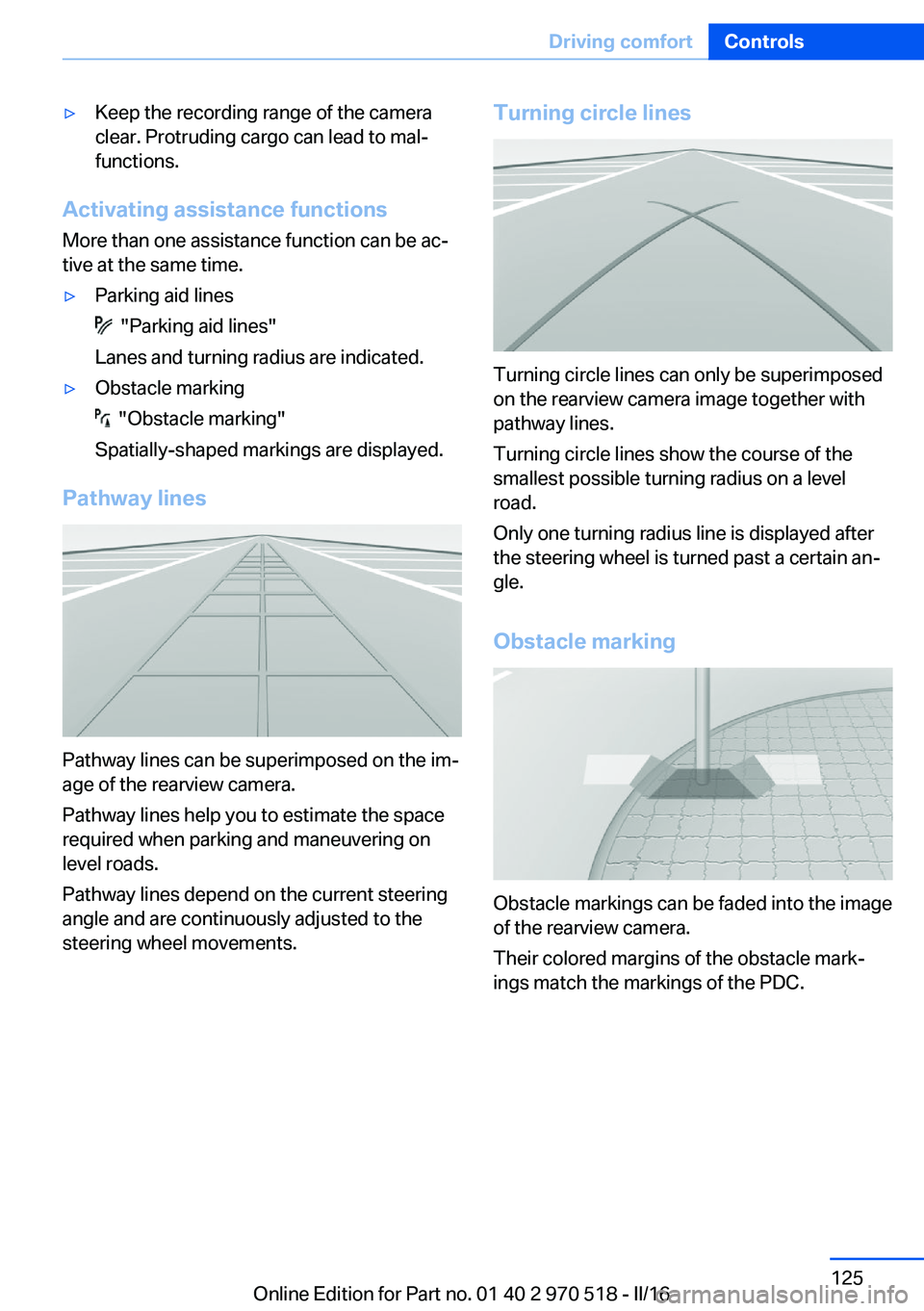 BMW M2 COUPE 2016 Owners Manual ▷Keep the recording range of the camera
clear. Protruding cargo can lead to mal‐
functions.
Activating assistance functions
More than one assistance function can be ac‐
tive at the same time.
BMW M2 COUPE 2016 Owners Manual ▷Keep the recording range of the camera
clear. Protruding cargo can lead to mal‐
functions.
Activating assistance functions
More than one assistance function can be ac‐
tive at the same time.