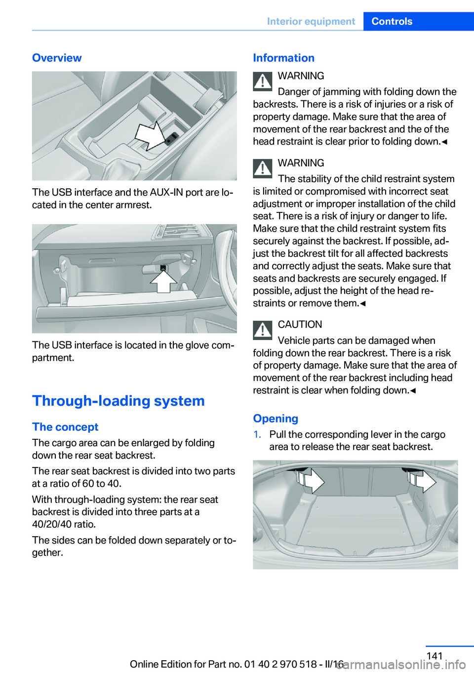 BMW M2 COUPE 2016 Owners Manual Overview
The USB interface and the AUX-IN port are lo‐
cated in the center armrest.
The USB interface is located in the glove com‐
partment.
Through-loading systemThe concept
The cargo area can be BMW M2 COUPE 2016 Owners Manual Overview
The USB interface and the AUX-IN port are lo‐
cated in the center armrest.
The USB interface is located in the glove com‐
partment.
Through-loading systemThe concept
The cargo area can be