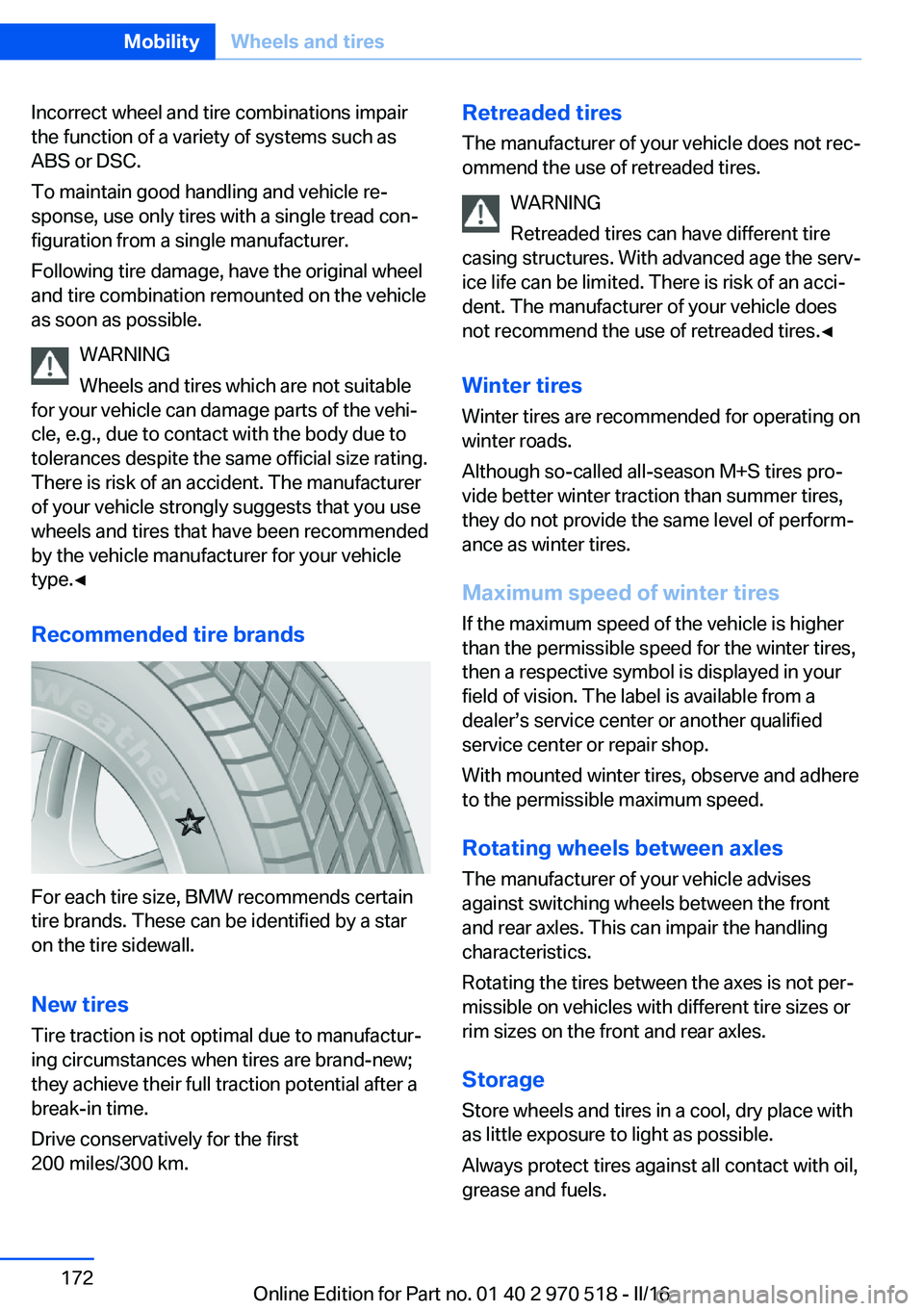 BMW M2 COUPE 2016 Owners Manual Incorrect wheel and tire combinations impair
the function of a variety of systems such as
ABS or DSC.
To maintain good handling and vehicle re‐
sponse, use only tires with a single tread con‐
figu BMW M2 COUPE 2016 Owners Manual Incorrect wheel and tire combinations impair
the function of a variety of systems such as
ABS or DSC.
To maintain good handling and vehicle re‐
sponse, use only tires with a single tread con‐
figu