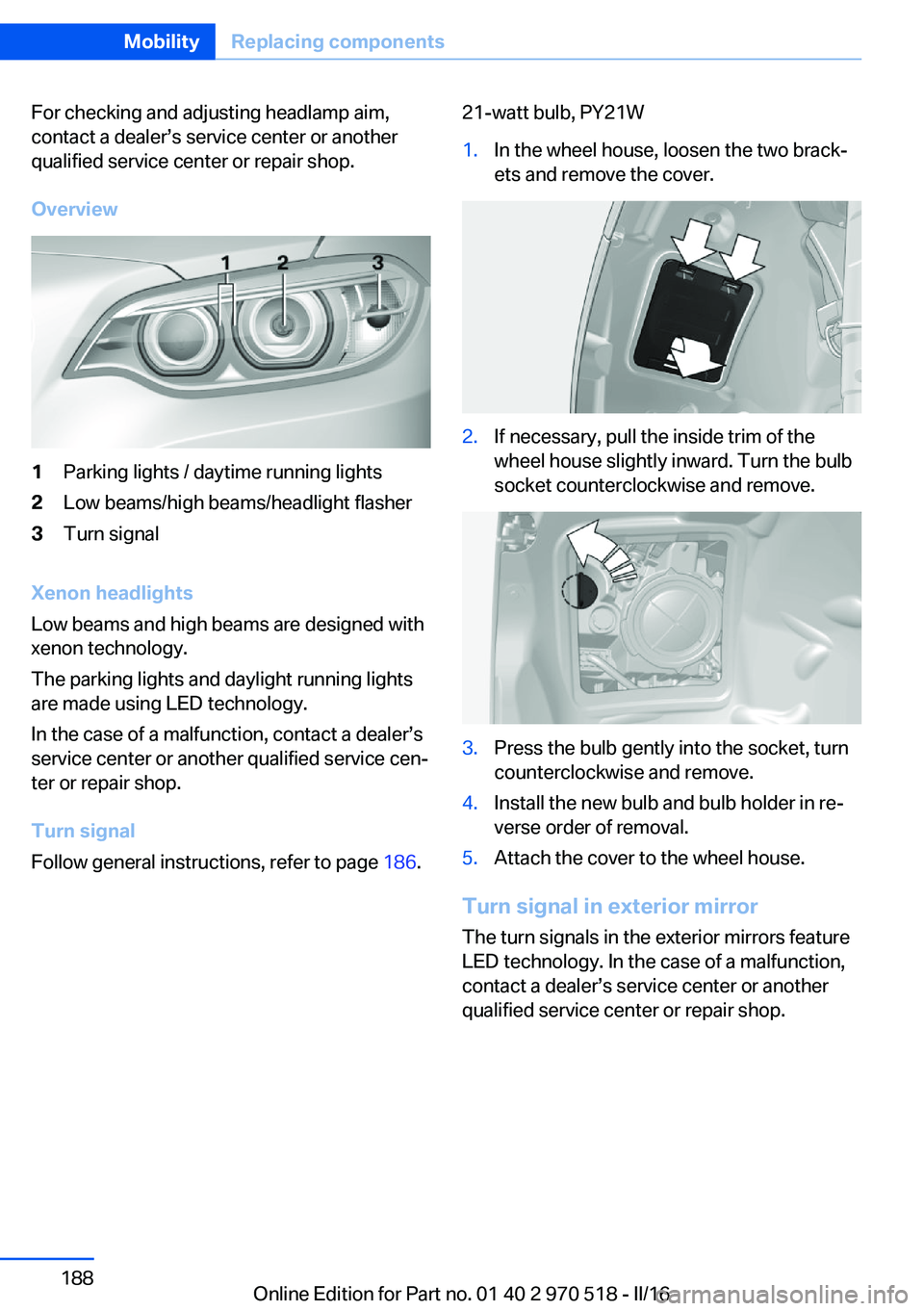 BMW M2 COUPE 2016 Owners Manual For checking and adjusting headlamp aim,
contact a dealer’s service center or another
qualified service center or repair shop.
Overview1Parking lights / daytime running lights2Low beams/high beams/h BMW M2 COUPE 2016 Owners Manual For checking and adjusting headlamp aim,
contact a dealer’s service center or another
qualified service center or repair shop.
Overview1Parking lights / daytime running lights2Low beams/high beams/h