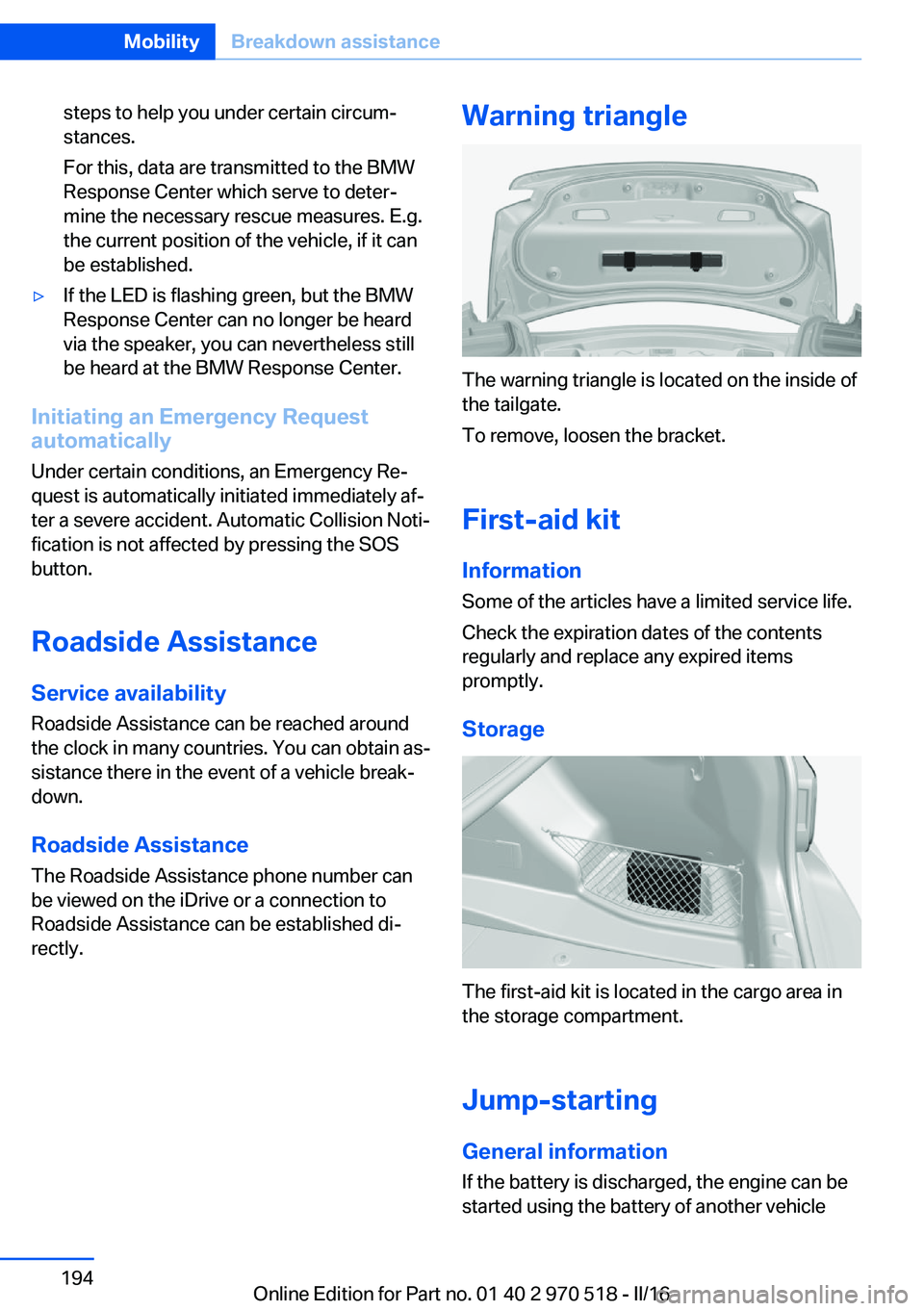 BMW M2 COUPE 2016 Owners Manual steps to help you under certain circum‐
stances.
For this, data are transmitted to the BMW
Response Center which serve to deter‐
mine the necessary rescue measures. E.g.
the current position of th BMW M2 COUPE 2016 Owners Manual steps to help you under certain circum‐
stances.
For this, data are transmitted to the BMW
Response Center which serve to deter‐
mine the necessary rescue measures. E.g.
the current position of th