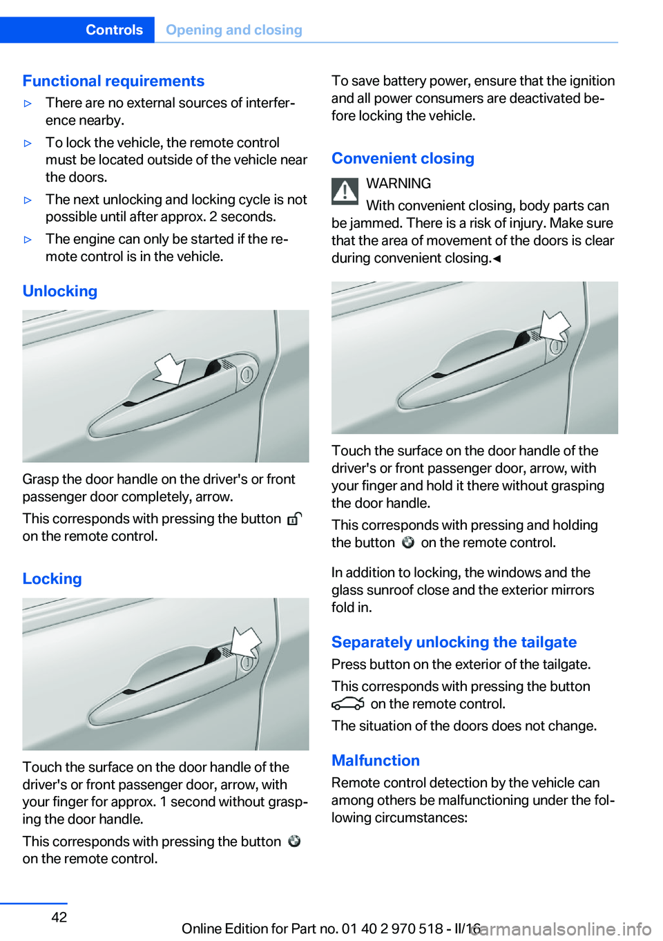 BMW M2 COUPE 2016 Owners Manual Functional requirements▷There are no external sources of interfer‐
ence nearby.▷To lock the vehicle, the remote control
must be located outside of the vehicle near
the doors.▷The next unlockin BMW M2 COUPE 2016 Owners Manual Functional requirements▷There are no external sources of interfer‐
ence nearby.▷To lock the vehicle, the remote control
must be located outside of the vehicle near
the doors.▷The next unlockin