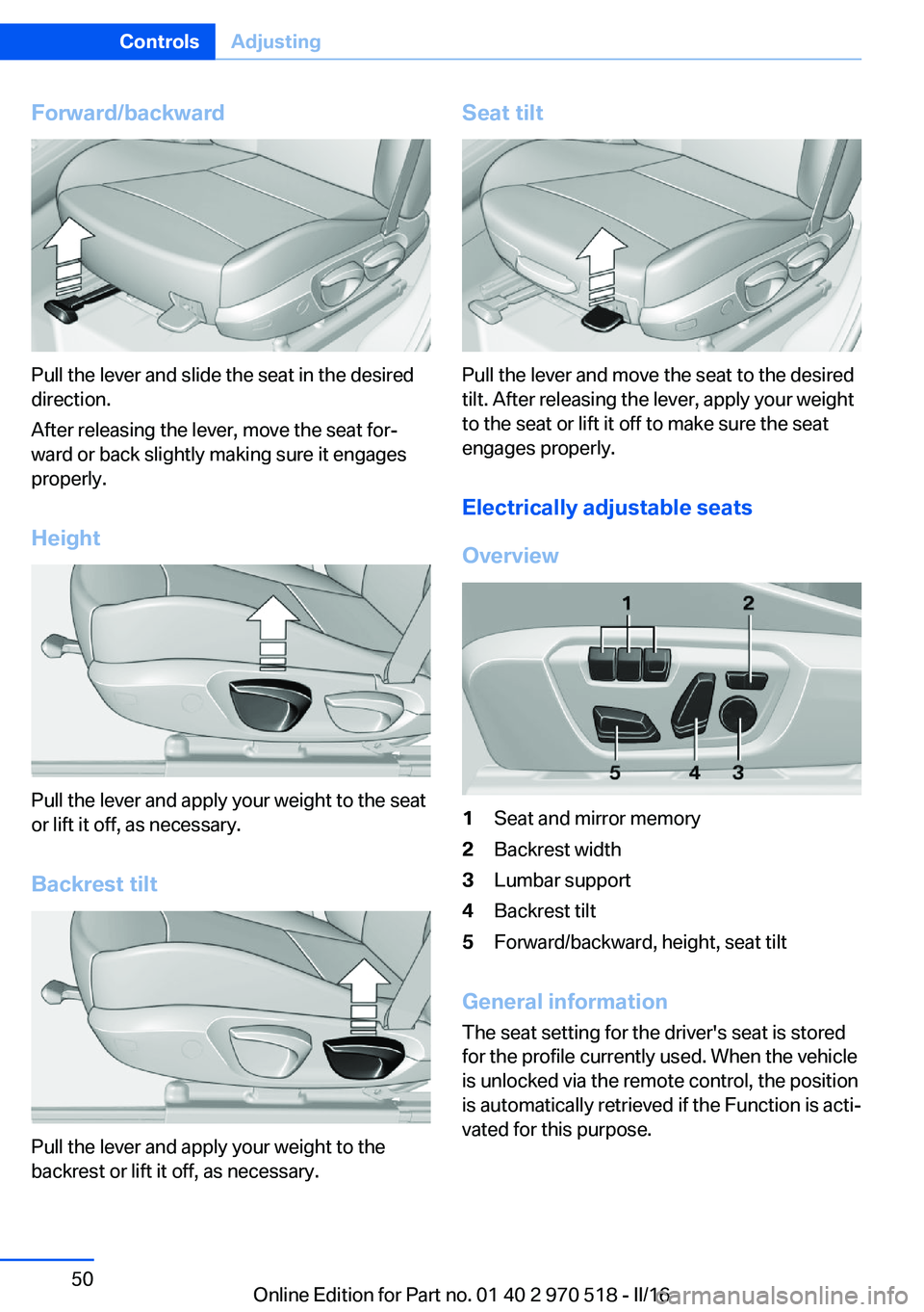 BMW M2 COUPE 2016 Owners Manual Forward/backward
Pull the lever and slide the seat in the desired
direction.
After releasing the lever, move the seat for‐
ward or back slightly making sure it engages
properly.
Height
Pull the leve BMW M2 COUPE 2016 Owners Manual Forward/backward
Pull the lever and slide the seat in the desired
direction.
After releasing the lever, move the seat for‐
ward or back slightly making sure it engages
properly.
Height
Pull the leve