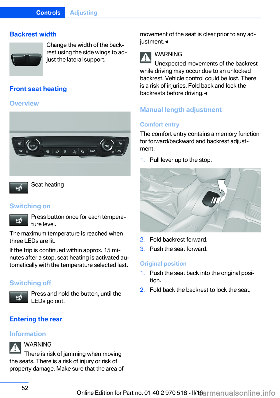 BMW M2 COUPE 2016 Owners Manual Backrest widthChange the width of the back‐
rest using the side wings to ad‐
just the lateral support.
Front seat heating
Overview
Seat heating
Switching on Press button once for each tempera‐
t BMW M2 COUPE 2016 Owners Manual Backrest widthChange the width of the back‐
rest using the side wings to ad‐
just the lateral support.
Front seat heating
Overview
Seat heating
Switching on Press button once for each tempera‐
t