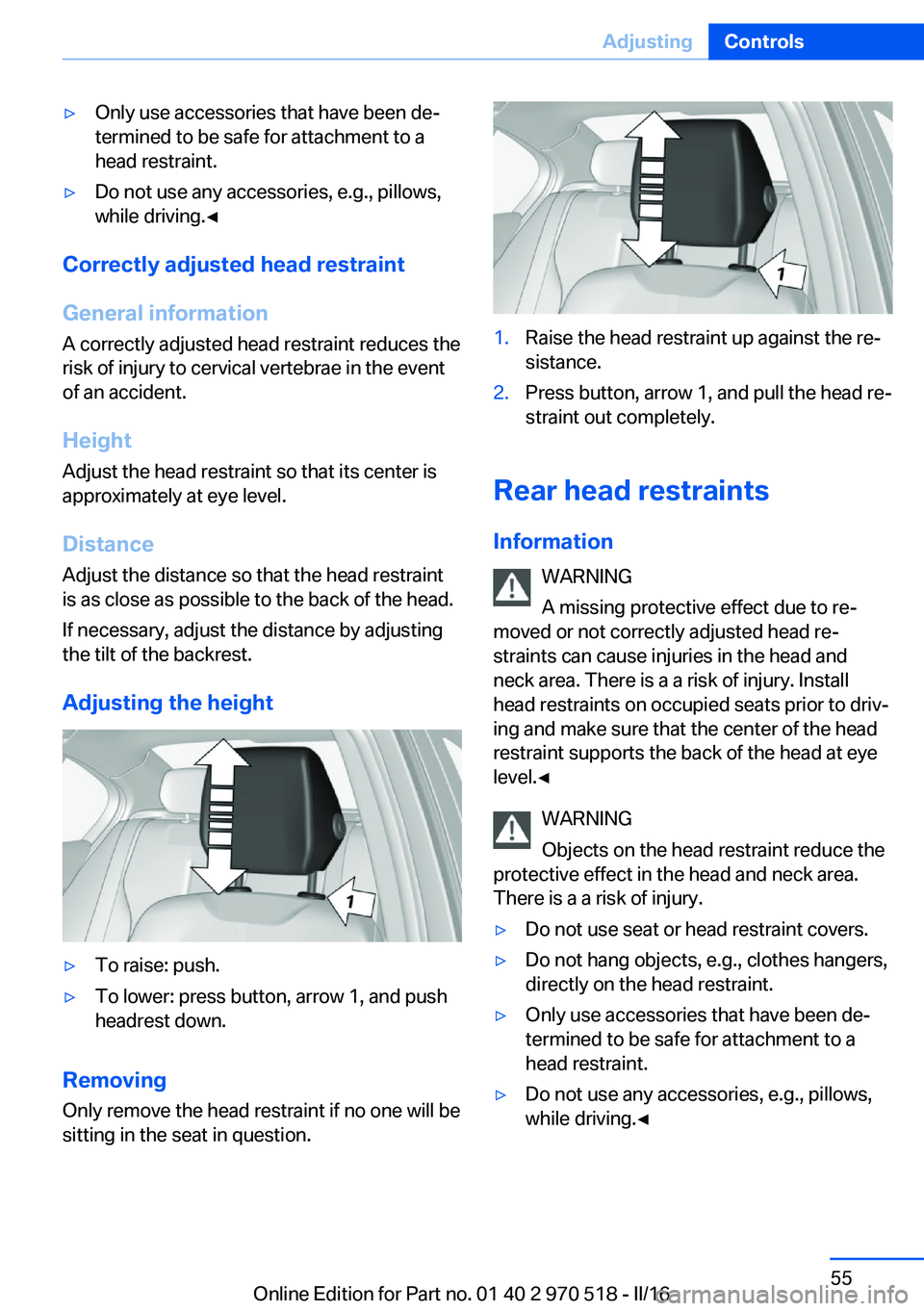 BMW M2 COUPE 2016 Owners Manual ▷Only use accessories that have been de‐
termined to be safe for attachment to a
head restraint.▷Do not use any accessories, e.g., pillows,
while driving.◀
Correctly adjusted head restraint
Ge BMW M2 COUPE 2016 Owners Manual ▷Only use accessories that have been de‐
termined to be safe for attachment to a
head restraint.▷Do not use any accessories, e.g., pillows,
while driving.◀
Correctly adjusted head restraint
Ge